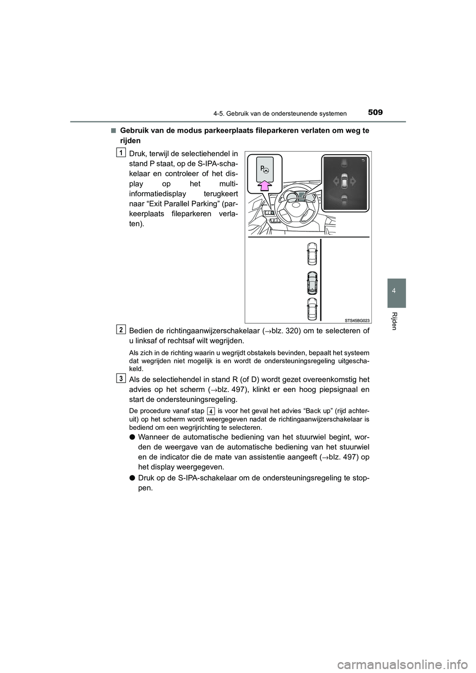 TOYOTA C_HR HYBRID 2021  Instructieboekje (in Dutch) 5094-5. Gebruik van de ondersteunende systemen
4
Rijden
C-HR_HV_OM_Europe_OM10701E■
Gebruik van de modus parkeerplaats fileparkeren verlaten om weg te
rijden
Druk, terwijl de selectiehendel in
stand