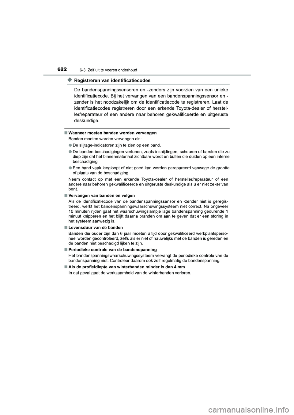TOYOTA C_HR HYBRID 2021  Instructieboekje (in Dutch) 6226-3. Zelf uit te voeren onderhoud
C-HR_HV_OM_Europe_OM10701E
◆Registreren van identificatiecodes
De bandenspanningssensoren en -zenders zijn voorzien van een unieke
identificatiecode. Bij het ver