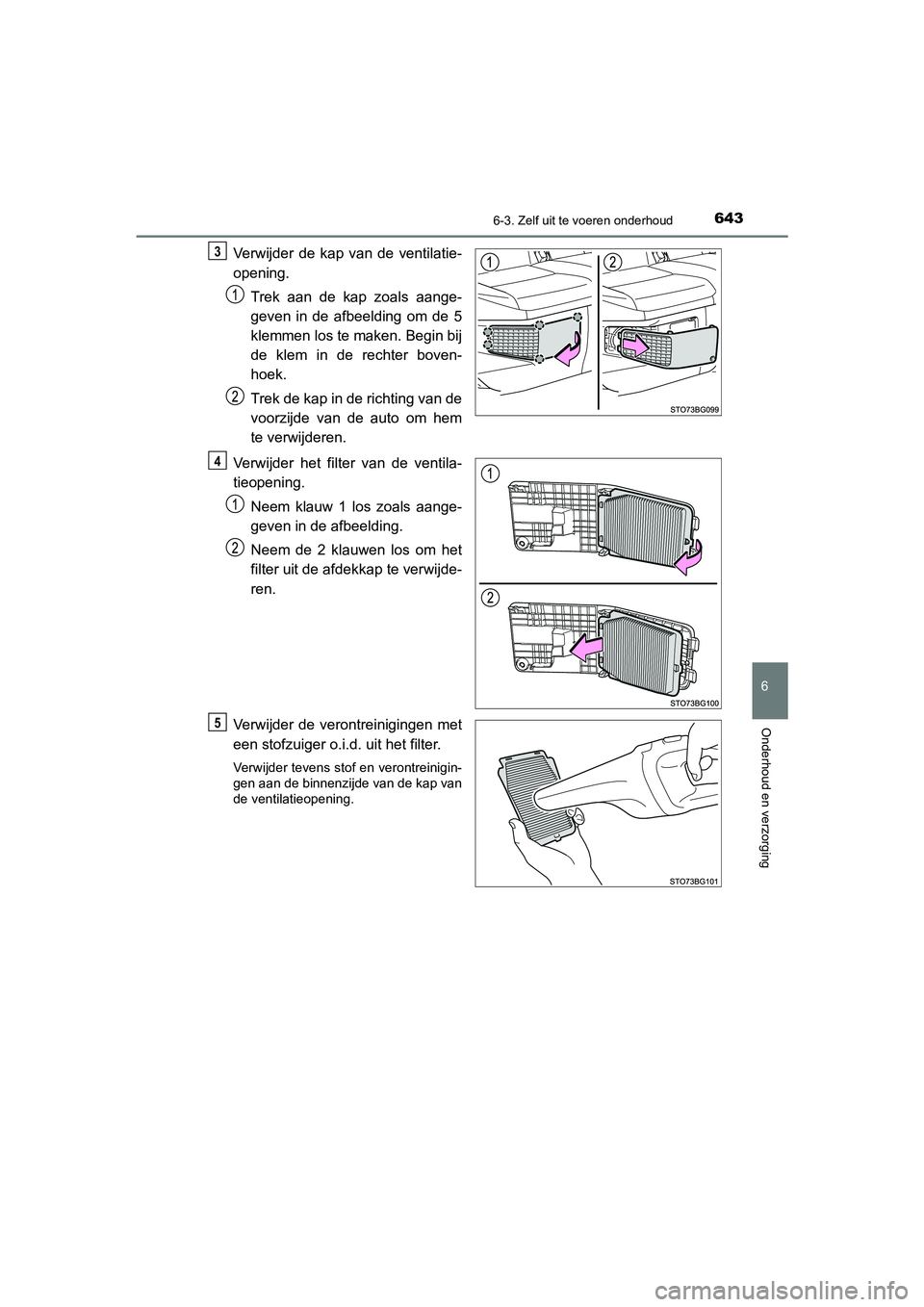 TOYOTA C_HR HYBRID 2021  Instructieboekje (in Dutch) 6436-3. Zelf uit te voeren onderhoud
C-HR_HV_OM_Europe_OM10701E
6
Onderhoud en verzorging
Verwijder de kap van de ventilatie-
opening.Trek aan de kap zoals aange-
geven in de afbeelding om de 5
klemme