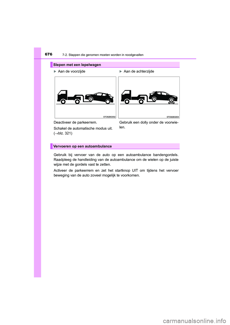TOYOTA C_HR HYBRID 2021  Instructieboekje (in Dutch) 6767-2. Stappen die genomen moeten worden in noodgevallen
C-HR_HV_OM_Europe_OM10701E
Gebruik bij vervoer van de auto op een autoambulance bandengordels.
Raadpleeg de handleiding van de autoambulance o