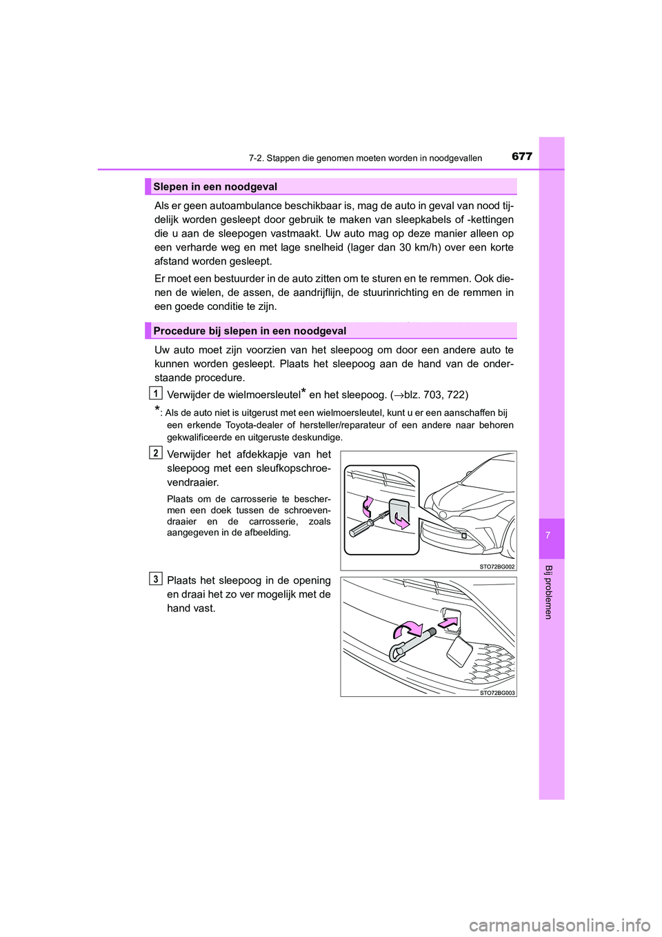 TOYOTA C_HR HYBRID 2021  Instructieboekje (in Dutch) 6777-2. Stappen die genomen moeten worden in noodgevallen
C-HR_HV_OM_Europe_OM10701E
7
Bij problemen
Als er geen autoambulance beschikbaar is, mag de auto in geval van nood tij-
delijk worden gesleept
