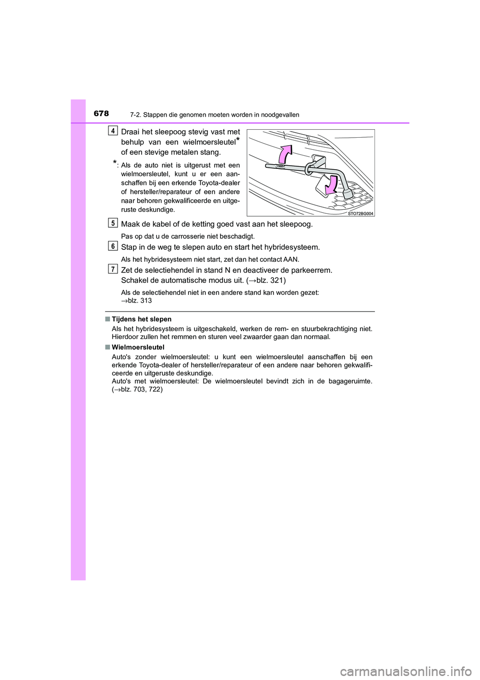 TOYOTA C_HR HYBRID 2021  Instructieboekje (in Dutch) 6787-2. Stappen die genomen moeten worden in noodgevallen
C-HR_HV_OM_Europe_OM10701E
Draai het sleepoog stevig vast met
behulp van een wielmoersleutel
*
of een stevige metalen stang.
*: Als de auto ni