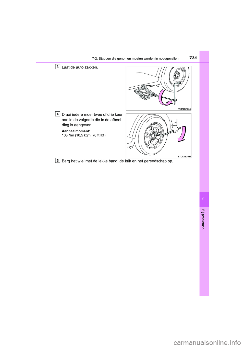 TOYOTA C_HR HYBRID 2021  Instructieboekje (in Dutch) 7317-2. Stappen die genomen moeten worden in noodgevallen
C-HR_HV_OM_Europe_OM10701E
7
Bij problemen
Laat de auto zakken.
Draai iedere moer twee of drie keer
aan in de volgorde die in de afbeel-
ding 