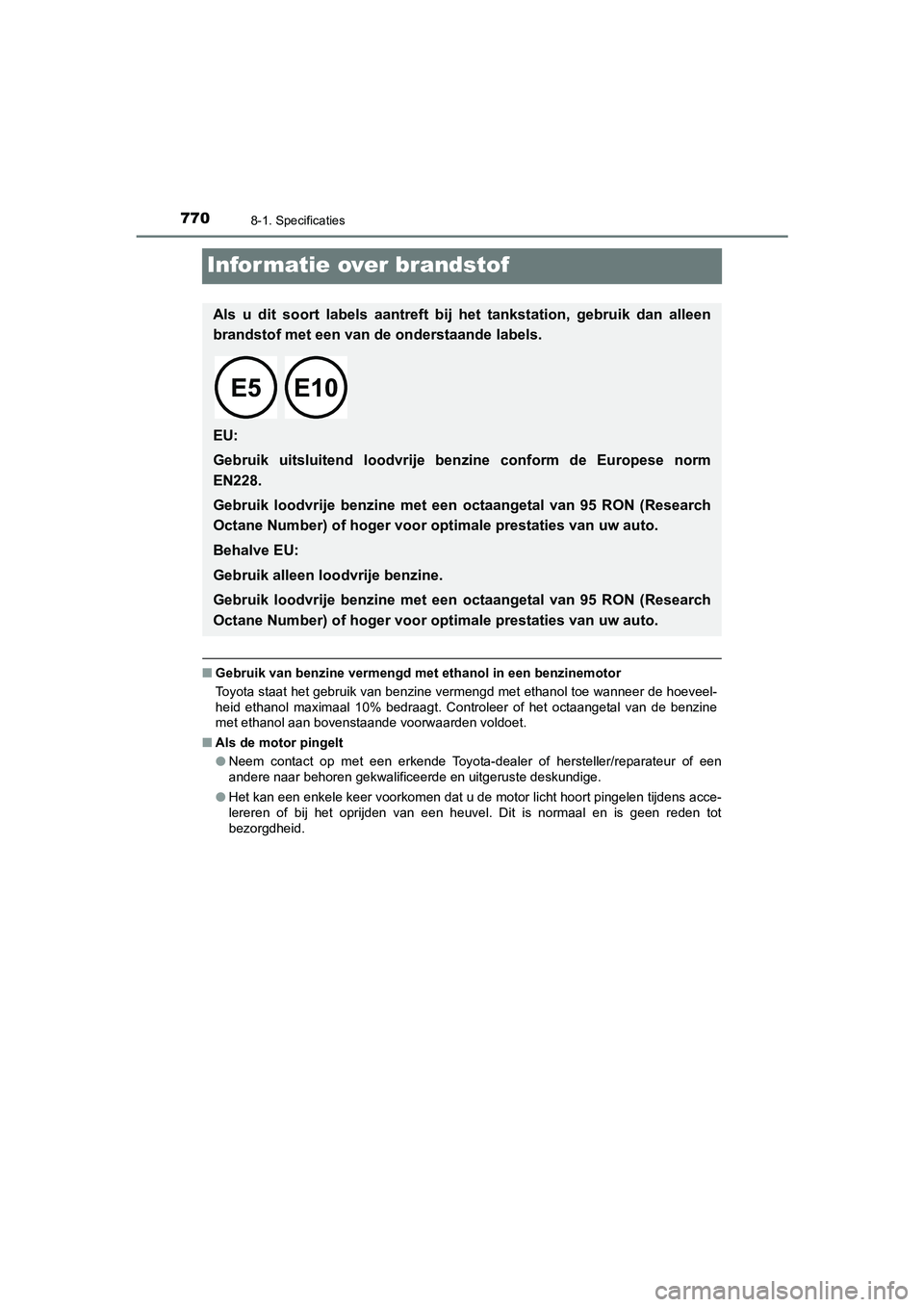 TOYOTA C_HR HYBRID 2021  Instructieboekje (in Dutch) 7708-1. Specificaties
C-HR_HV_OM_Europe_OM10701E
Informatie over brandstof
■Gebruik van benzine vermengd me t ethanol in een benzinemotor
Toyota staat het gebruik van benzine vermengd met ethanol to
