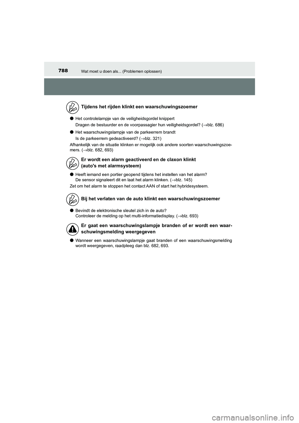 TOYOTA C_HR HYBRID 2021  Instructieboekje (in Dutch) 788Wat moet u doen als... (Problemen oplossen)
C-HR_HV_OM_Europe_OM10701E
●Het controlelampje van de veiligheidsgordel knippert
Dragen de bestuurder en de voorpassagier hun veiligheidsgordel? (→bl
