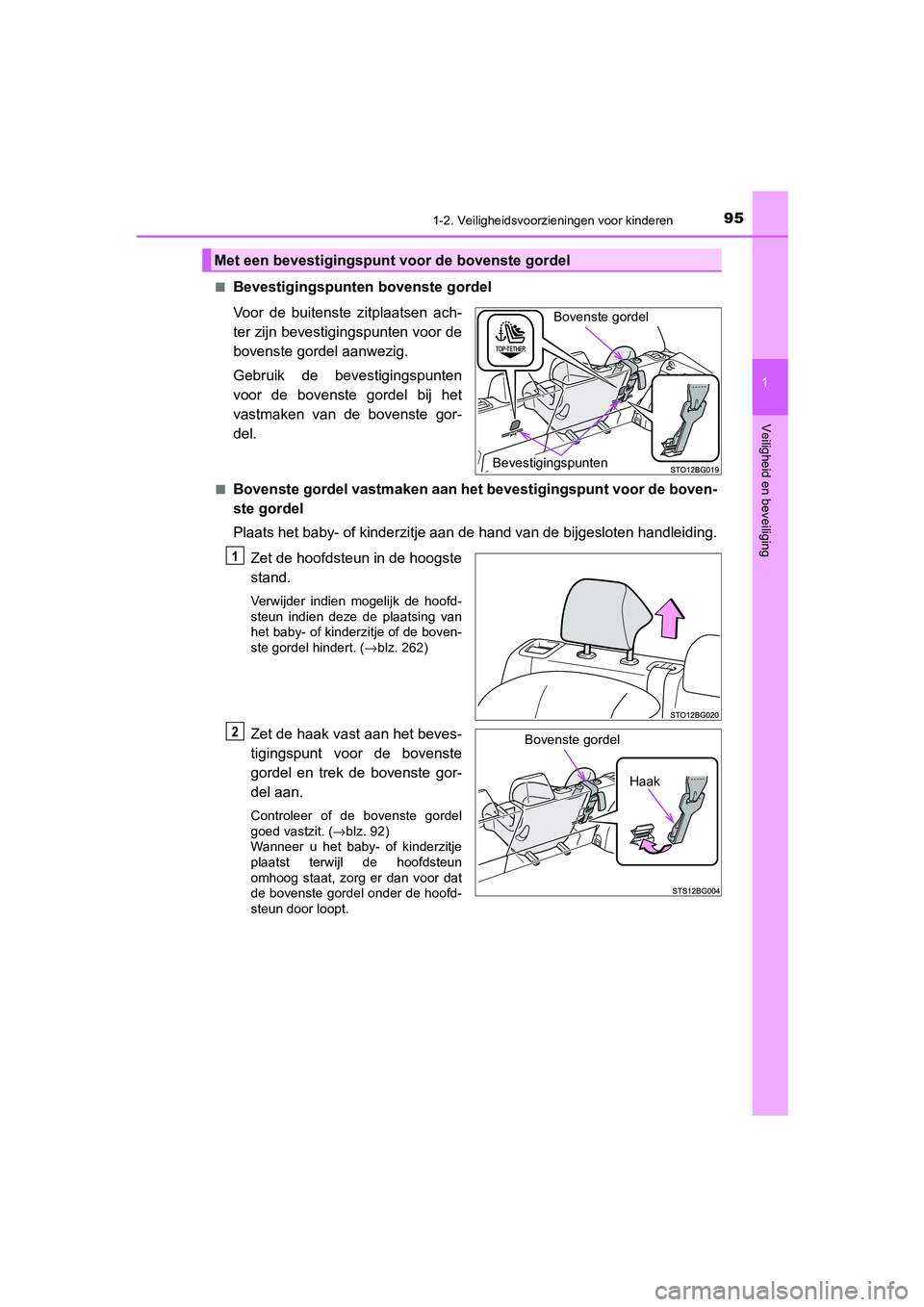 TOYOTA C_HR HYBRID 2021  Instructieboekje (in Dutch) 951-2. Veiligheidsvoorzieningen voor kinderen
1
Veiligheid en beveiliging
C-HR_HV_OM_Europe_OM10701E■
Bevestigingspunten
 bovenste gordel
Voor de buitenste zitplaatsen ach-
ter zijn bevestigingspunt