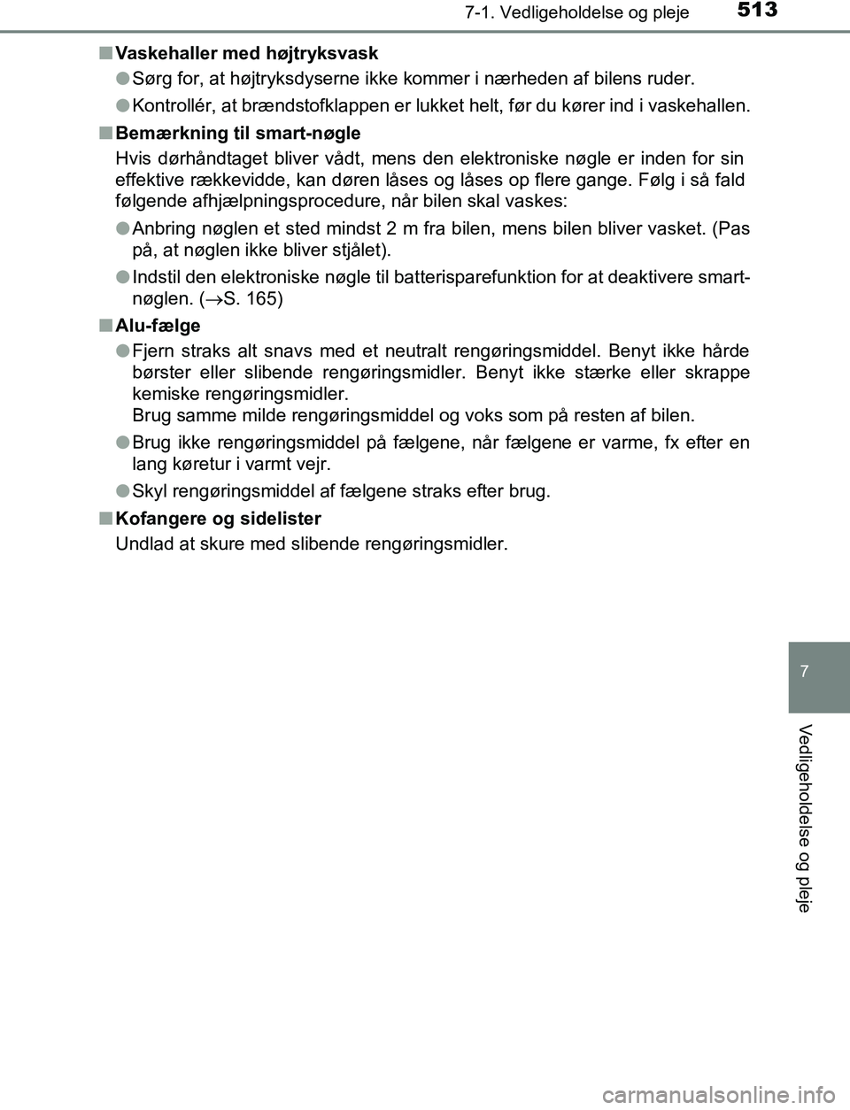 TOYOTA C_HR HYBRID 2017 Brugsanvisning (in Danish) 5137-1. Vedligeholdelse og pleje
7
Vedligeholdelse og pleje
C-HR_HV_OM_Europe_OM10538DKn
Vaskehaller med højtryksvask
lSørg for, at højtryksdyserne ikke kommer i nærheden af bilens ruder.
l Kontro TOYOTA C_HR HYBRID 2017 Brugsanvisning (in Danish) 5137-1. Vedligeholdelse og pleje
7
Vedligeholdelse og pleje
C-HR_HV_OM_Europe_OM10538DKn
Vaskehaller med højtryksvask
lSørg for, at højtryksdyserne ikke kommer i nærheden af bilens ruder.
l Kontro