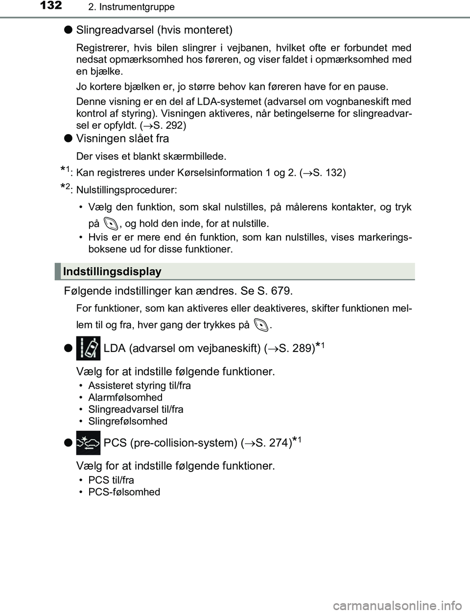 TOYOTA C_HR HYBRID 2016 Brugsanvisning (in Danish) 1322. Instrumentgruppe
C-HR_HV_OM_Europe_OM10538DK
lSlingreadvarsel (hvis monteret)
Registrerer, hvis bilen slingrer i vejbanen, hvilket ofte er forbundet med
nedsat opmærksomhed hos føreren, og vis TOYOTA C_HR HYBRID 2016 Brugsanvisning (in Danish) 1322. Instrumentgruppe
C-HR_HV_OM_Europe_OM10538DK
lSlingreadvarsel (hvis monteret)
Registrerer, hvis bilen slingrer i vejbanen, hvilket ofte er forbundet med
nedsat opmærksomhed hos føreren, og vis