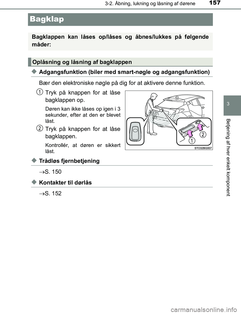 TOYOTA C_HR HYBRID 2016  Brugsanvisning (in Danish) 157
3
3-2. Åbning, lukning og låsning af dørene
Betjening af hver enkelt komponent
C-HR_HV_OM_Europe_OM10538DK
Bagklap
uAdgangsfunktion (biler med smart-nøgle og adgangsfunktion)
Bær den elektron