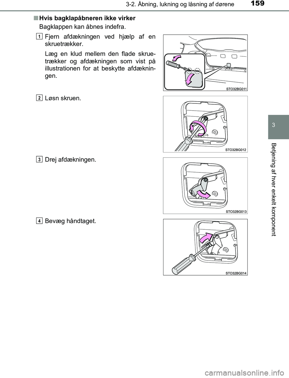 TOYOTA C_HR HYBRID 2016  Brugsanvisning (in Danish) 1593-2. Åbning, lukning og låsning af dørene
3
Betjening af hver enkelt komponent
C-HR_HV_OM_Europe_OM10538DKn
Hvis bagklapåbneren ikke virker
Bagklappen kan åbnes indefra.
Fjern afdækningen ved