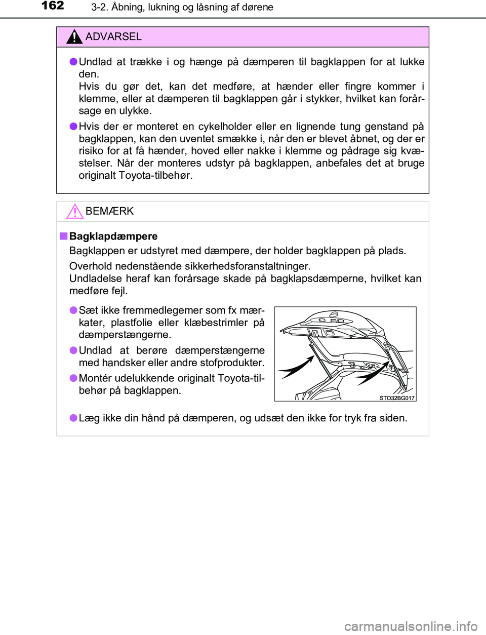 TOYOTA C_HR HYBRID 2016 Brugsanvisning (in Danish) 1623-2. Åbning, lukning og låsning af dørene
C-HR_HV_OM_Europe_OM10538DK
ADVARSEL
l Undlad at trække i og hænge på dæmperen til bagklappen for at lukke
den.
Hvis du gør det, kan det medføre, TOYOTA C_HR HYBRID 2016 Brugsanvisning (in Danish) 1623-2. Åbning, lukning og låsning af dørene
C-HR_HV_OM_Europe_OM10538DK
ADVARSEL
l Undlad at trække i og hænge på dæmperen til bagklappen for at lukke
den.
Hvis du gør det, kan det medføre,