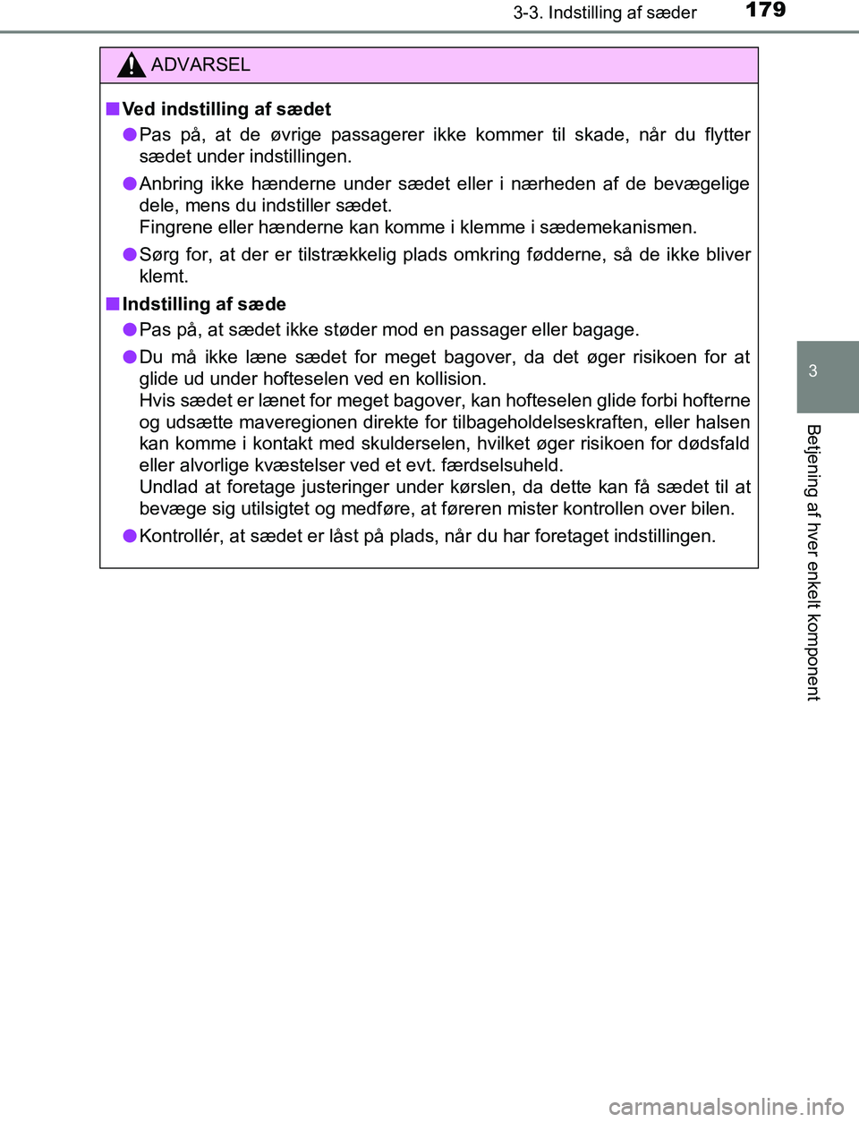 TOYOTA C_HR HYBRID 2016 Brugsanvisning (in Danish) 1793-3. Indstilling af sæder
3
Betjening af hver enkelt komponent
C-HR_HV_OM_Europe_OM10538DK
ADVARSEL
n Ved indstilling af sædet
l Pas på, at de øvrige passagerer ikke kommer til skade, når du f TOYOTA C_HR HYBRID 2016 Brugsanvisning (in Danish) 1793-3. Indstilling af sæder
3
Betjening af hver enkelt komponent
C-HR_HV_OM_Europe_OM10538DK
ADVARSEL
n Ved indstilling af sædet
l Pas på, at de øvrige passagerer ikke kommer til skade, når du f