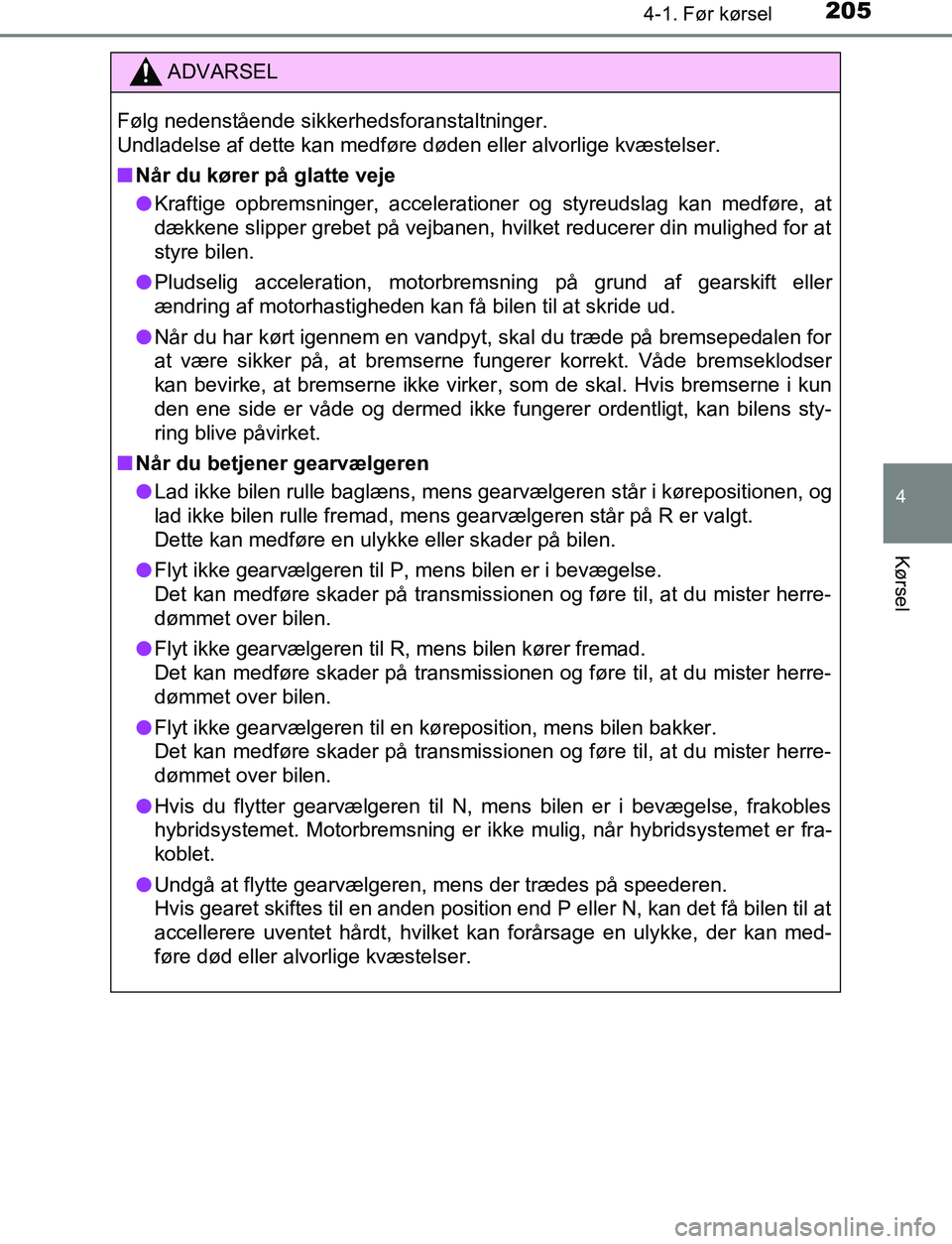 TOYOTA C_HR HYBRID 2016 Brugsanvisning (in Danish) 2054-1. Før kørsel
4
Kørsel
C-HR_HV_OM_Europe_OM10538DK
ADVARSEL
Følg nedenstående sikkerhedsforanstaltninger.
Undladelse af dette kan medføre døden eller alvorlige kvæstelser.
n Når du kør TOYOTA C_HR HYBRID 2016 Brugsanvisning (in Danish) 2054-1. Før kørsel
4
Kørsel
C-HR_HV_OM_Europe_OM10538DK
ADVARSEL
Følg nedenstående sikkerhedsforanstaltninger.
Undladelse af dette kan medføre døden eller alvorlige kvæstelser.
n Når du kør