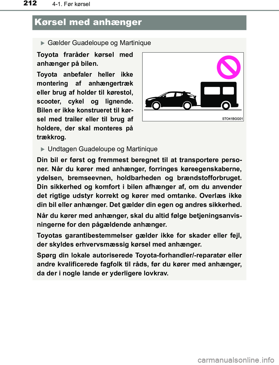 TOYOTA C_HR HYBRID 2016 Brugsanvisning (in Danish) 2124-1. Før kørsel
C-HR_HV_OM_Europe_OM10538DK
Kørsel med anhænger
Gælder Guadeloupe og Martinique
Toyota fraråder kørsel med
anhænger på bilen.
Toyota anbefaler heller ikke
montering af a TOYOTA C_HR HYBRID 2016 Brugsanvisning (in Danish) 2124-1. Før kørsel
C-HR_HV_OM_Europe_OM10538DK
Kørsel med anhænger
Gælder Guadeloupe og Martinique
Toyota fraråder kørsel med
anhænger på bilen.
Toyota anbefaler heller ikke
montering af a