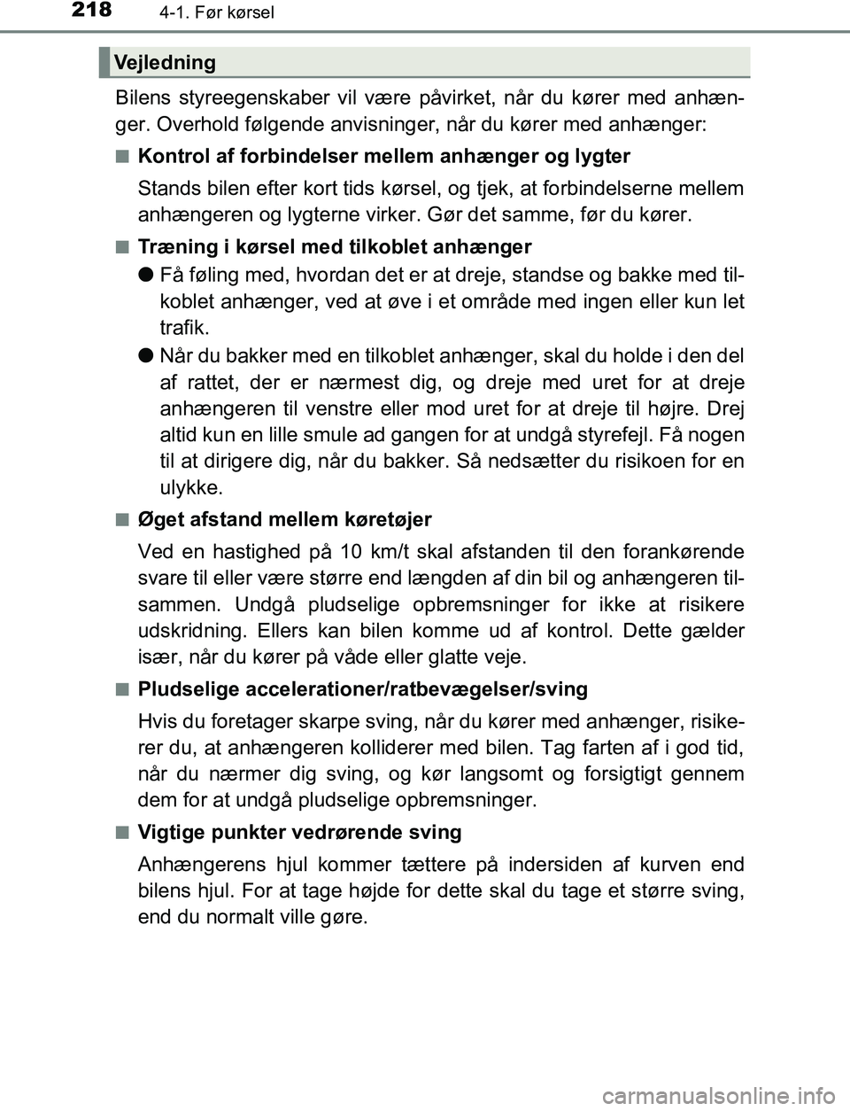 TOYOTA C_HR HYBRID 2016 Brugsanvisning (in Danish) 2184-1. Før kørsel
C-HR_HV_OM_Europe_OM10538DK
Bilens styreegenskaber vil være påvirket, når du kører med anhæn-
ger. Overhold følgende anvisninger, når du kører med anhænger:
nKontrol af f TOYOTA C_HR HYBRID 2016 Brugsanvisning (in Danish) 2184-1. Før kørsel
C-HR_HV_OM_Europe_OM10538DK
Bilens styreegenskaber vil være påvirket, når du kører med anhæn-
ger. Overhold følgende anvisninger, når du kører med anhænger:
nKontrol af f