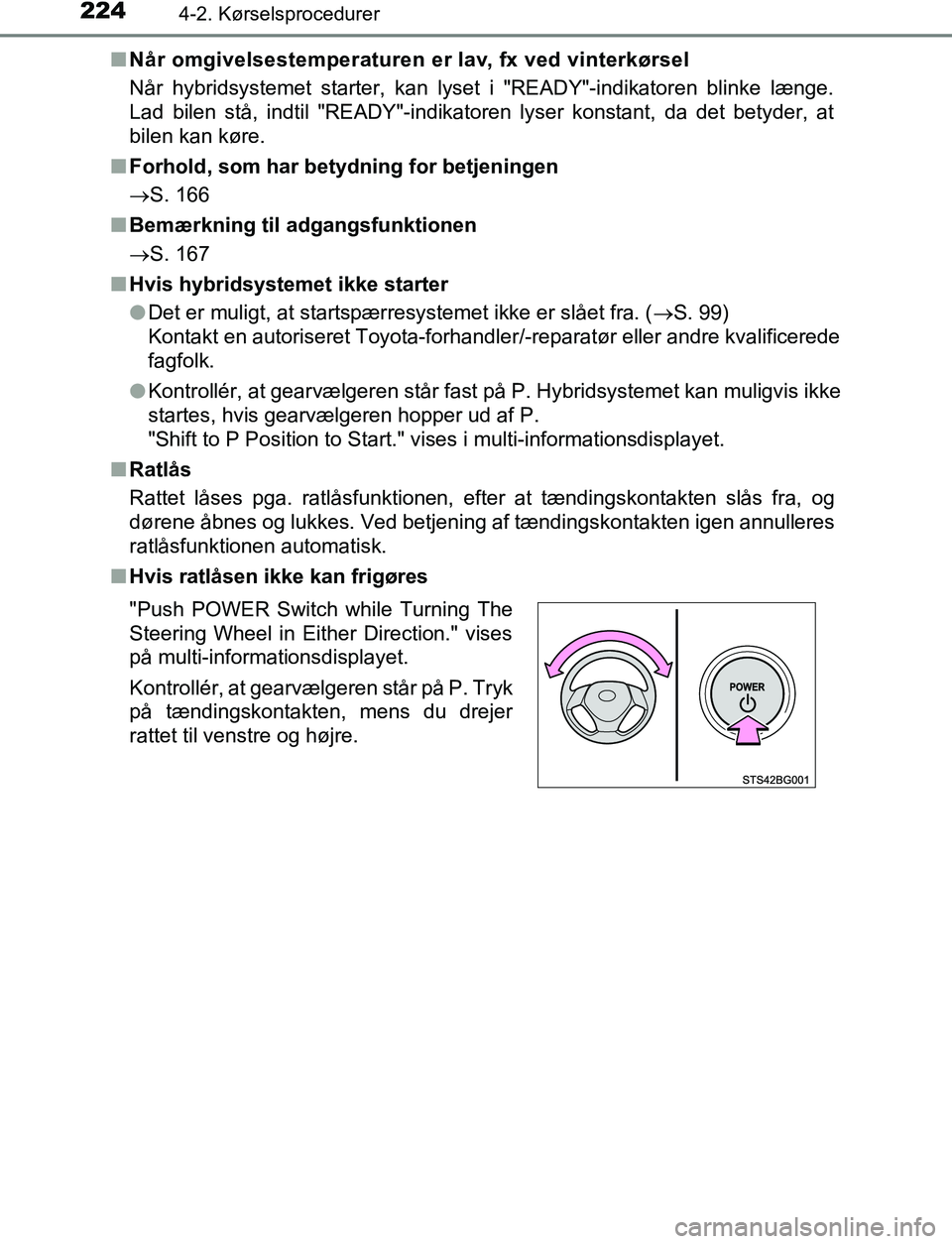 TOYOTA C_HR HYBRID 2016 Brugsanvisning (in Danish) 2244-2. Kørselsprocedurer
C-HR_HV_OM_Europe_OM10538DKn
Når omgivelsestemperaturen er lav, fx ved vinterkørsel
Når hybridsystemet starter, kan lyset i "READY"-indikatoren blinke længe.
Lad bilen s TOYOTA C_HR HYBRID 2016 Brugsanvisning (in Danish) 2244-2. Kørselsprocedurer
C-HR_HV_OM_Europe_OM10538DKn
Når omgivelsestemperaturen er lav, fx ved vinterkørsel
Når hybridsystemet starter, kan lyset i "READY"-indikatoren blinke længe.
Lad bilen s