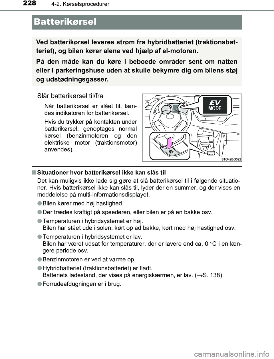TOYOTA C_HR HYBRID 2016 Brugsanvisning (in Danish) 2284-2. Kørselsprocedurer
C-HR_HV_OM_Europe_OM10538DK
Batterikørsel
Slår batterikørsel til/fra
Når batterikørsel er slået til, tæn-
des indikatoren for batterikørsel.
Hvis du trykker på kont TOYOTA C_HR HYBRID 2016 Brugsanvisning (in Danish) 2284-2. Kørselsprocedurer
C-HR_HV_OM_Europe_OM10538DK
Batterikørsel
Slår batterikørsel til/fra
Når batterikørsel er slået til, tæn-
des indikatoren for batterikørsel.
Hvis du trykker på kont