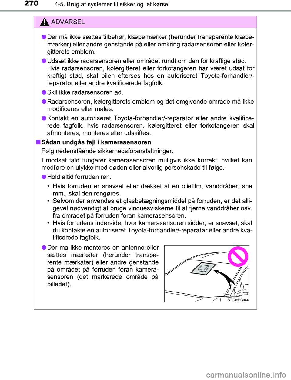TOYOTA C_HR HYBRID 2016 Brugsanvisning (in Danish) 2704-5. Brug af systemer til sikker og let kørsel
C-HR_HV_OM_Europe_OM10538DK
ADVARSEL
l Der må ikke sættes tilbehør, klæbemærker (herunder transparente klæbe-
mærker) eller andre genstande p TOYOTA C_HR HYBRID 2016 Brugsanvisning (in Danish) 2704-5. Brug af systemer til sikker og let kørsel
C-HR_HV_OM_Europe_OM10538DK
ADVARSEL
l Der må ikke sættes tilbehør, klæbemærker (herunder transparente klæbe-
mærker) eller andre genstande p