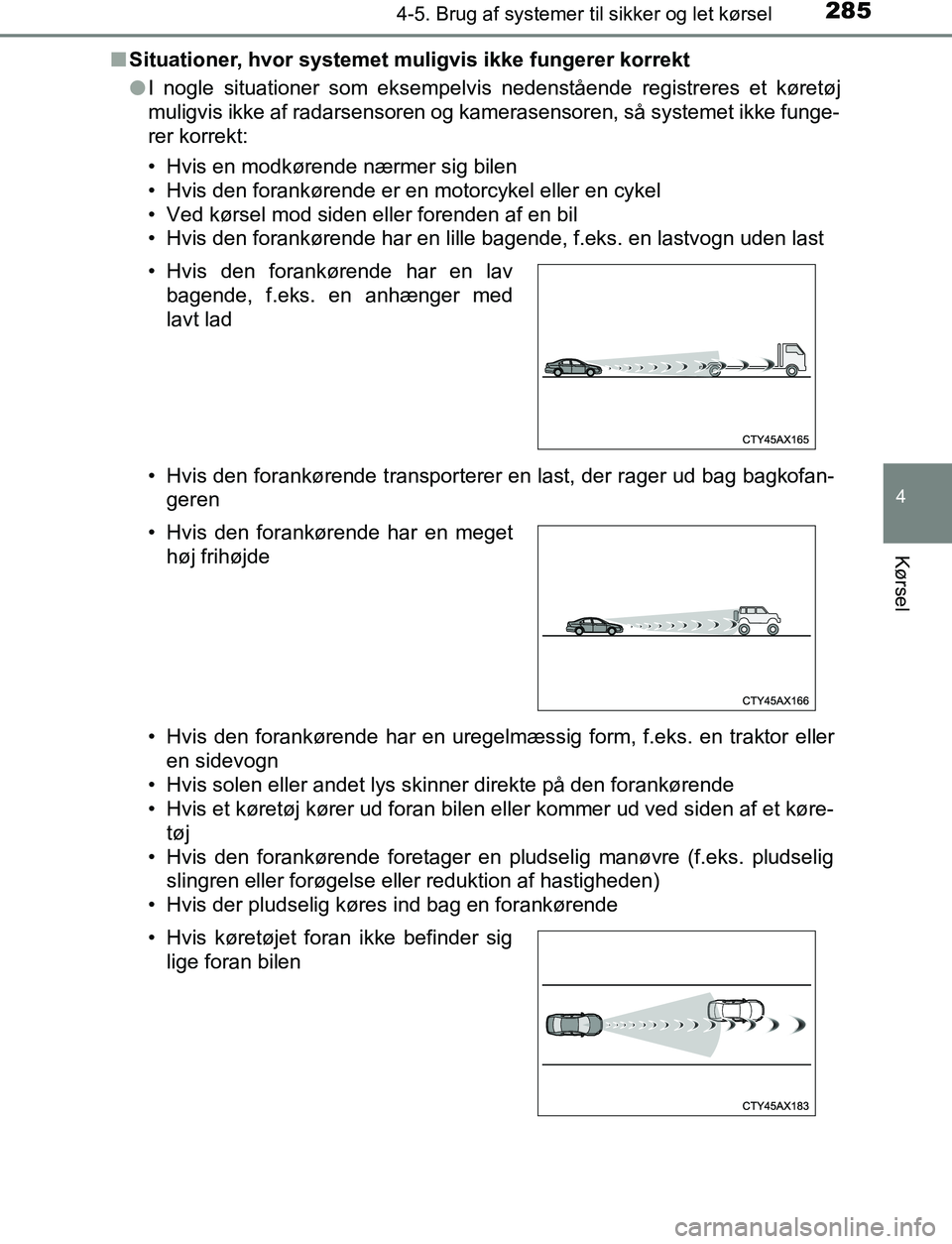 TOYOTA C_HR HYBRID 2016 Brugsanvisning (in Danish) 2854-5. Brug af systemer til sikker og let kørsel
4
Kørsel
C-HR_HV_OM_Europe_OM10538DKn
Situationer, hvor systemet muligvis ikke fungerer korrekt
lI nogle situationer som eksempelvis nedenstående r TOYOTA C_HR HYBRID 2016 Brugsanvisning (in Danish) 2854-5. Brug af systemer til sikker og let kørsel
4
Kørsel
C-HR_HV_OM_Europe_OM10538DKn
Situationer, hvor systemet muligvis ikke fungerer korrekt
lI nogle situationer som eksempelvis nedenstående r