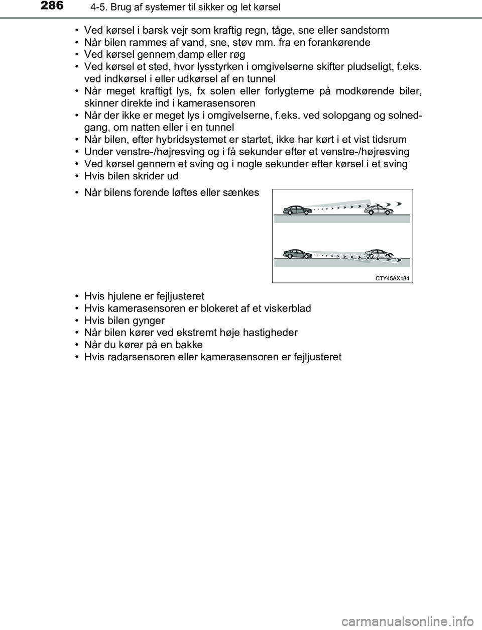 TOYOTA C_HR HYBRID 2016 Brugsanvisning (in Danish) 2864-5. Brug af systemer til sikker og let kørsel
C-HR_HV_OM_Europe_OM10538DK• Ved kørsel i barsk vejr som kraftig regn, tåge, sne eller sandstorm
• Når bilen rammes af vand, sne, støv mm. fr TOYOTA C_HR HYBRID 2016 Brugsanvisning (in Danish) 2864-5. Brug af systemer til sikker og let kørsel
C-HR_HV_OM_Europe_OM10538DK• Ved kørsel i barsk vejr som kraftig regn, tåge, sne eller sandstorm
• Når bilen rammes af vand, sne, støv mm. fr