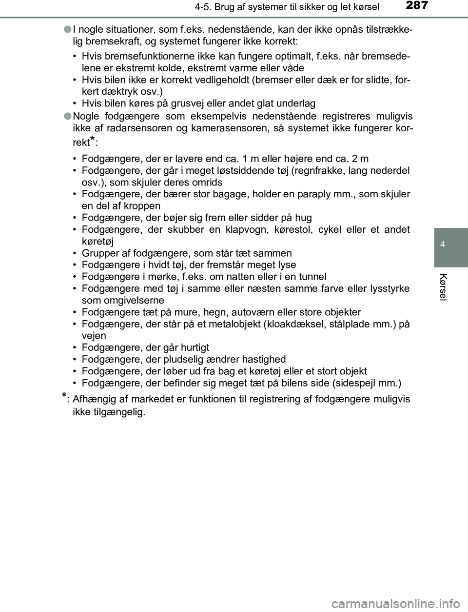 TOYOTA C_HR HYBRID 2016 Brugsanvisning (in Danish) 2874-5. Brug af systemer til sikker og let kørsel
4
Kørsel
C-HR_HV_OM_Europe_OM10538DKl
I nogle situationer, som f.eks. nedenstående, kan der ikke opnås tilstrække-
lig bremsekraft, og systemet f TOYOTA C_HR HYBRID 2016 Brugsanvisning (in Danish) 2874-5. Brug af systemer til sikker og let kørsel
4
Kørsel
C-HR_HV_OM_Europe_OM10538DKl
I nogle situationer, som f.eks. nedenstående, kan der ikke opnås tilstrække-
lig bremsekraft, og systemet f