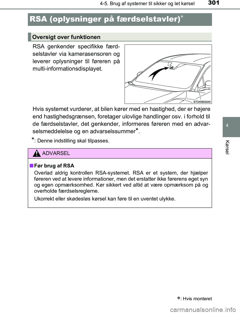 TOYOTA C_HR HYBRID 2016  Brugsanvisning (in Danish) 301
4
4-5. Brug af systemer til sikker og let kørsel
Kørsel
C-HR_HV_OM_Europe_OM10538DK
RSA (oplysninger på  færdselstavler)
RSA genkender specifikke færd-
selstavler via kamerasensoren og
lev