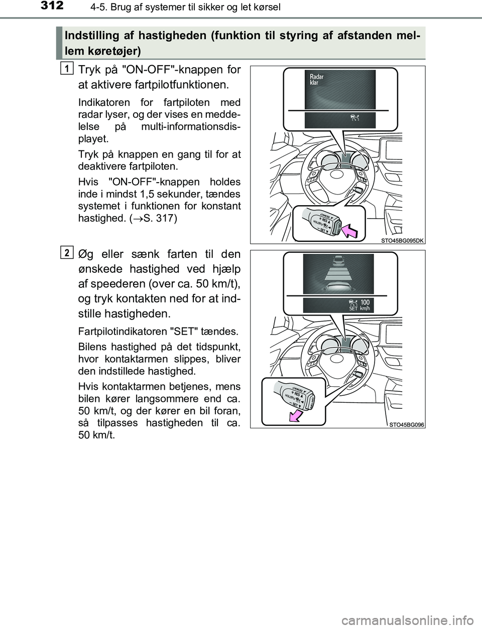 TOYOTA C_HR HYBRID 2016 Brugsanvisning (in Danish) 3124-5. Brug af systemer til sikker og let kørsel
C-HR_HV_OM_Europe_OM10538DK
Tryk på "ON-OFF"-knappen for
at aktivere fartpilotfunktionen.
Indikatoren for fartpiloten med
radar lyser, og der vises TOYOTA C_HR HYBRID 2016 Brugsanvisning (in Danish) 3124-5. Brug af systemer til sikker og let kørsel
C-HR_HV_OM_Europe_OM10538DK
Tryk på "ON-OFF"-knappen for
at aktivere fartpilotfunktionen.
Indikatoren for fartpiloten med
radar lyser, og der vises