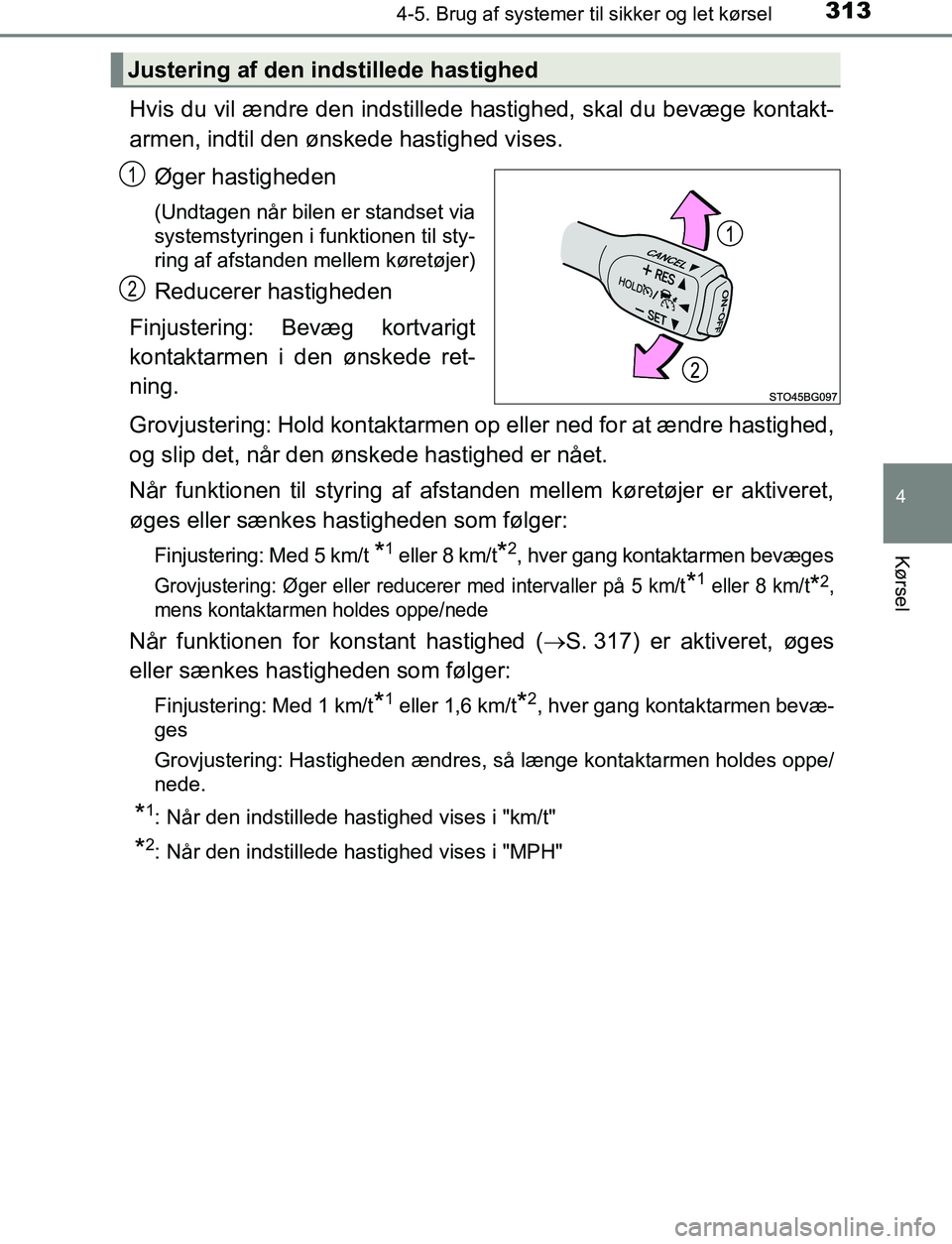 TOYOTA C_HR HYBRID 2016 Brugsanvisning (in Danish) 3134-5. Brug af systemer til sikker og let kørsel
4
Kørsel
C-HR_HV_OM_Europe_OM10538DK
Hvis du vil ændre den indstillede hastighed, skal du bevæge kontakt-
armen, indtil den ønskede hastighed vis TOYOTA C_HR HYBRID 2016 Brugsanvisning (in Danish) 3134-5. Brug af systemer til sikker og let kørsel
4
Kørsel
C-HR_HV_OM_Europe_OM10538DK
Hvis du vil ændre den indstillede hastighed, skal du bevæge kontakt-
armen, indtil den ønskede hastighed vis
