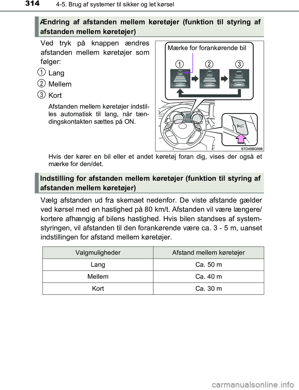 TOYOTA C_HR HYBRID 2016 Brugsanvisning (in Danish) 3144-5. Brug af systemer til sikker og let kørsel
C-HR_HV_OM_Europe_OM10538DK
Ved tryk på knappen ændres
afstanden mellem køretøjer som
følger:
Lang
Mellem
Kort
Afstanden mellem køretøjer inds TOYOTA C_HR HYBRID 2016 Brugsanvisning (in Danish) 3144-5. Brug af systemer til sikker og let kørsel
C-HR_HV_OM_Europe_OM10538DK
Ved tryk på knappen ændres
afstanden mellem køretøjer som
følger:
Lang
Mellem
Kort
Afstanden mellem køretøjer inds