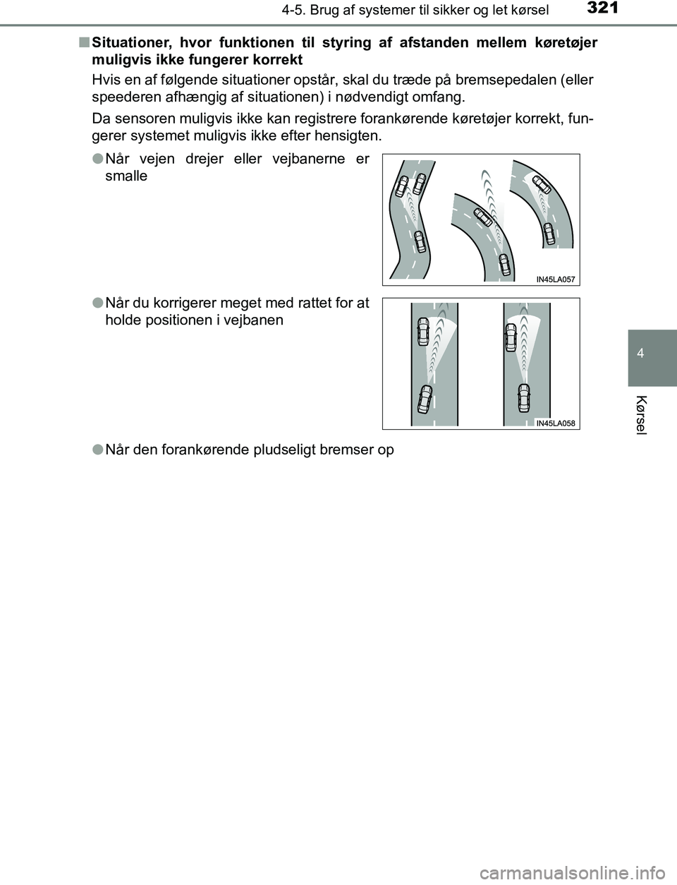 TOYOTA C_HR HYBRID 2016  Brugsanvisning (in Danish) 3214-5. Brug af systemer til sikker og let kørsel
4
Kørsel
C-HR_HV_OM_Europe_OM10538DKn
Situationer, hvor funktionen til st yring af afstanden mellem køretøjer
muligvis ikke fungerer korrekt
Hvis 