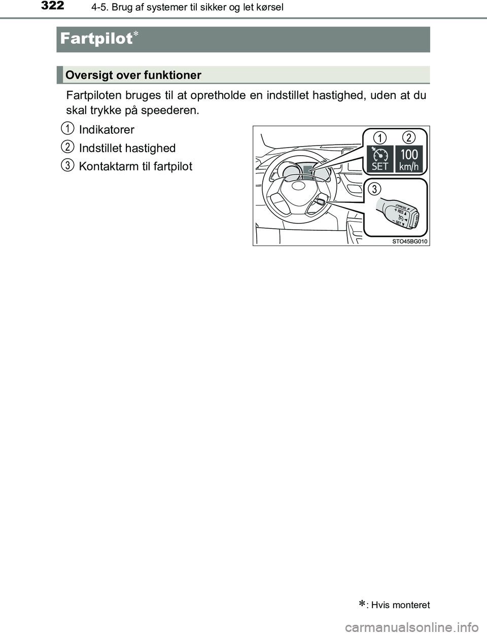 TOYOTA C_HR HYBRID 2016  Brugsanvisning (in Danish) 3224-5. Brug af systemer til sikker og let kørsel
C-HR_HV_OM_Europe_OM10538DK
Fartpilot
Fartpiloten bruges til at oprethol de en indstillet hastighed, uden at du
skal trykke på speederen.
Indikat