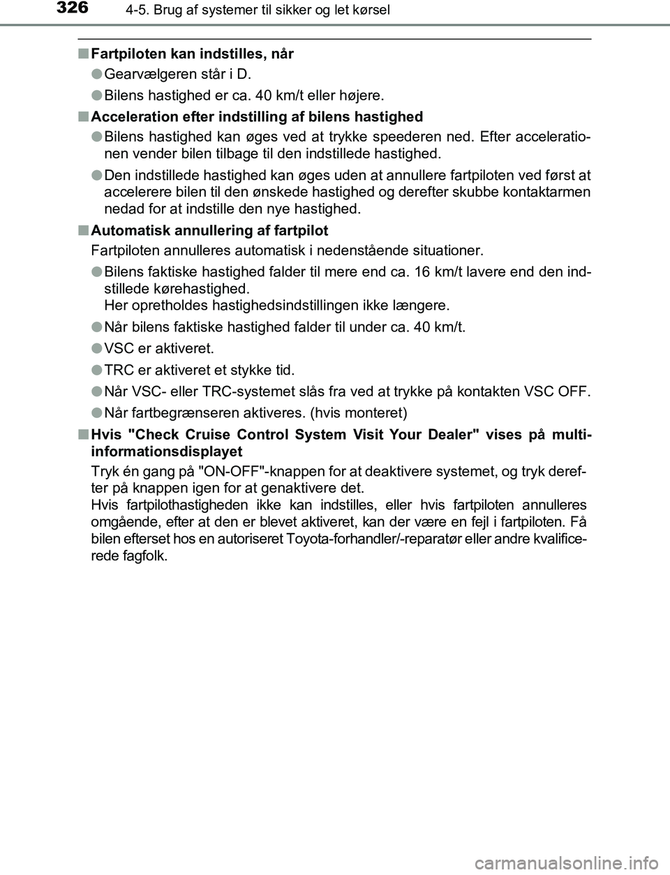 TOYOTA C_HR HYBRID 2016 Brugsanvisning (in Danish) 3264-5. Brug af systemer til sikker og let kørsel
C-HR_HV_OM_Europe_OM10538DK
nFartpiloten kan indstilles, når
lGearvælgeren står i D.
l Bilens hastighed er ca. 40 km/t eller højere.
n Accelerati TOYOTA C_HR HYBRID 2016 Brugsanvisning (in Danish) 3264-5. Brug af systemer til sikker og let kørsel
C-HR_HV_OM_Europe_OM10538DK
nFartpiloten kan indstilles, når
lGearvælgeren står i D.
l Bilens hastighed er ca. 40 km/t eller højere.
n Accelerati