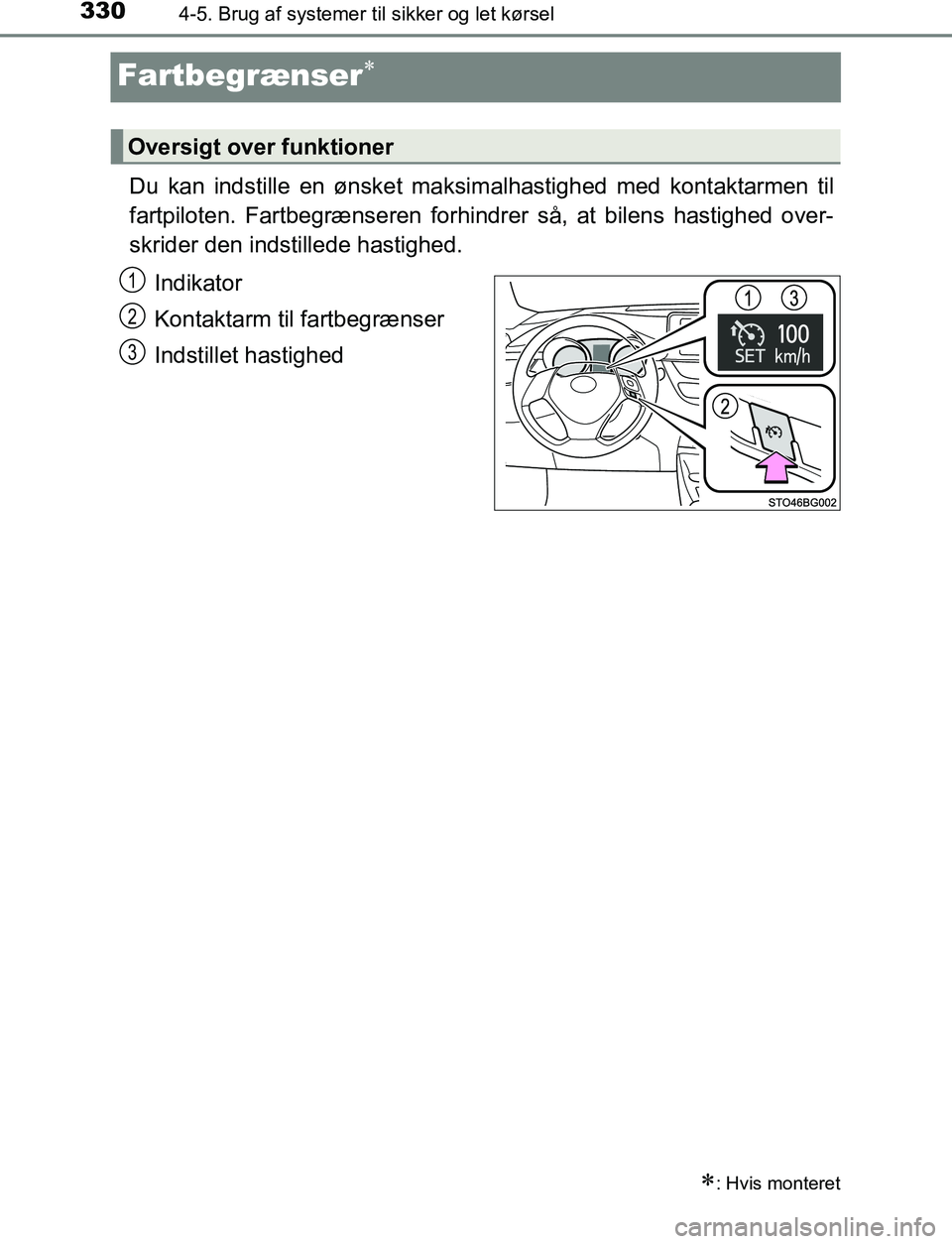 TOYOTA C_HR HYBRID 2016  Brugsanvisning (in Danish) 3304-5. Brug af systemer til sikker og let kørsel
C-HR_HV_OM_Europe_OM10538DK
Fartbegrænser
Du kan indstille en ønsket maksim alhastighed med kontaktarmen til
fartpiloten. Fartbegrænseren forhi