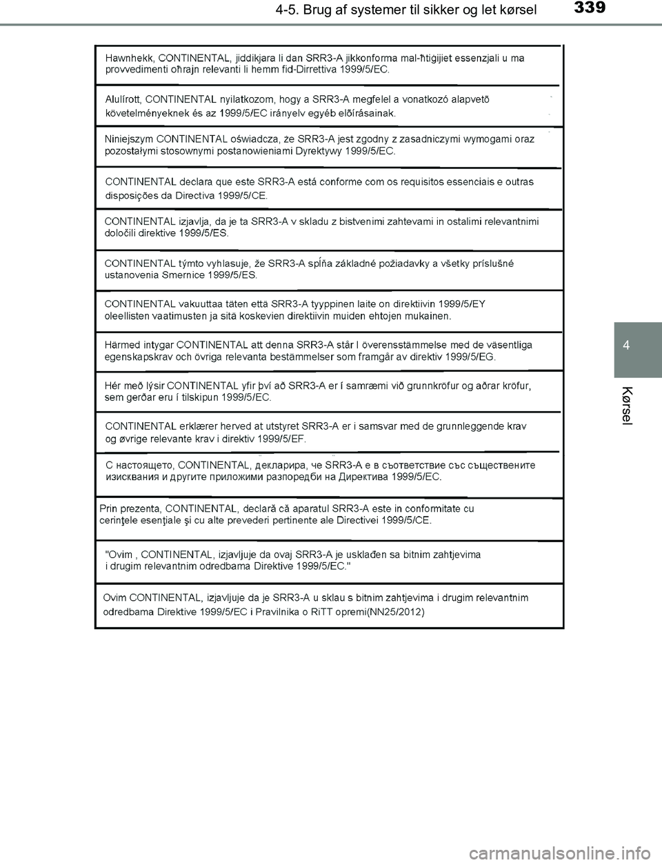 TOYOTA C_HR HYBRID 2016  Brugsanvisning (in Danish) 3394-5. Brug af systemer til sikker og let kørsel
4
Kørsel
C-HR_HV_OM_Europe_OM10538DK
OM10538DK.book  Page 339  Thursd ay, December 22, 2016  11:23 AM 