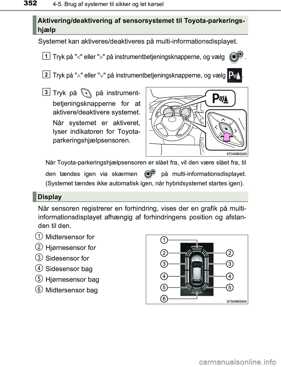 TOYOTA C_HR HYBRID 2016 Brugsanvisning (in Danish) 3524-5. Brug af systemer til sikker og let kørsel
C-HR_HV_OM_Europe_OM10538DK
Systemet kan aktiveres/deaktivere s på multi-informationsdisplayet.
Tryk på "" eller "" på instrumentbetjeningsk TOYOTA C_HR HYBRID 2016 Brugsanvisning (in Danish) 3524-5. Brug af systemer til sikker og let kørsel
C-HR_HV_OM_Europe_OM10538DK
Systemet kan aktiveres/deaktivere s på multi-informationsdisplayet.
Tryk på "" eller "" på instrumentbetjeningsk