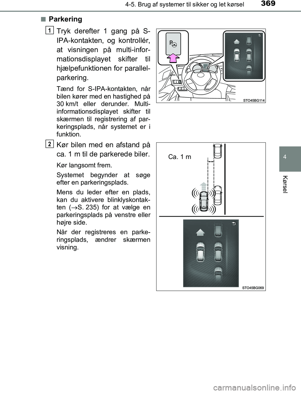TOYOTA C_HR HYBRID 2016  Brugsanvisning (in Danish) 3694-5. Brug af systemer til sikker og let kørsel
4
Kørsel
C-HR_HV_OM_Europe_OM10538DKn
Parkering
Tryk derefter 1 gang på S-
IPA-kontakten, og kontrollér,
at visningen på multi-infor-
mationsdisp
