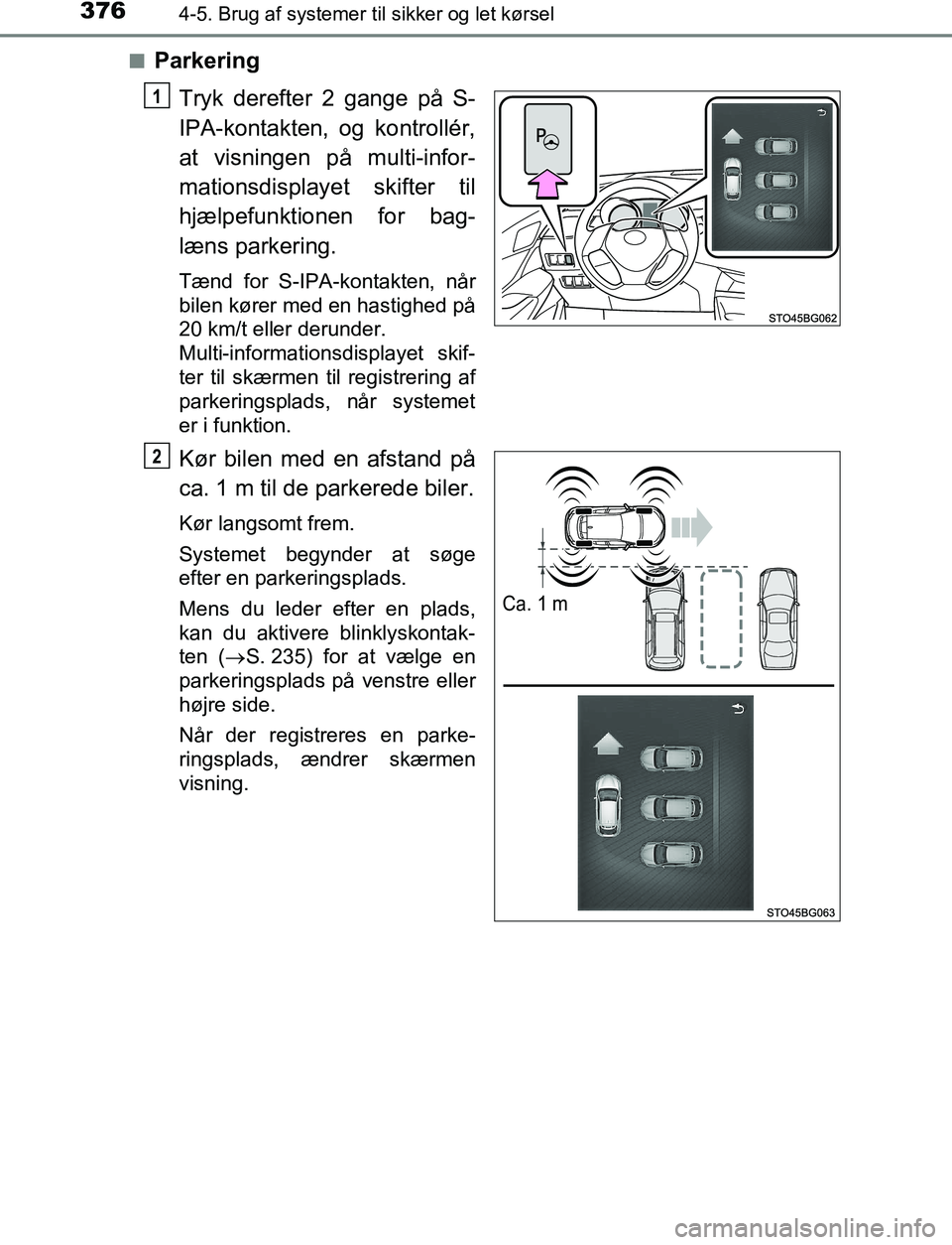 TOYOTA C_HR HYBRID 2016  Brugsanvisning (in Danish) 3764-5. Brug af systemer til sikker og let kørsel
C-HR_HV_OM_Europe_OM10538DKn
Parkering
Tryk derefter 2 gange på S-
IPA-kontakten, og kontrollér,
at visningen på multi-infor-
mationsdisplayet ski