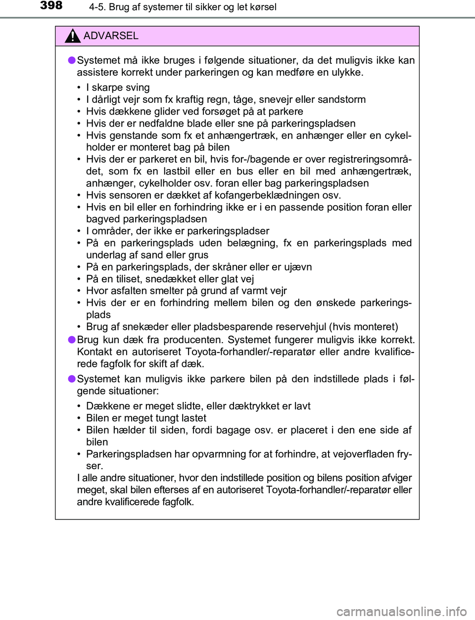 TOYOTA C_HR HYBRID 2016 Brugsanvisning (in Danish) 3984-5. Brug af systemer til sikker og let kørsel
C-HR_HV_OM_Europe_OM10538DK
ADVARSEL
l Systemet må ikke bruges i følgende situationer, da det muligvis ikke kan
assistere korrekt under parkeringen TOYOTA C_HR HYBRID 2016 Brugsanvisning (in Danish) 3984-5. Brug af systemer til sikker og let kørsel
C-HR_HV_OM_Europe_OM10538DK
ADVARSEL
l Systemet må ikke bruges i følgende situationer, da det muligvis ikke kan
assistere korrekt under parkeringen