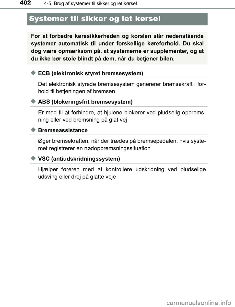 TOYOTA C_HR HYBRID 2016  Brugsanvisning (in Danish) 4024-5. Brug af systemer til sikker og let kørsel
C-HR_HV_OM_Europe_OM10538DK
Systemer til sikker og let kørsel
uECB (elektronisk styret bremsesystem)
Det elektronisk styrede bremsesystem genererer 
