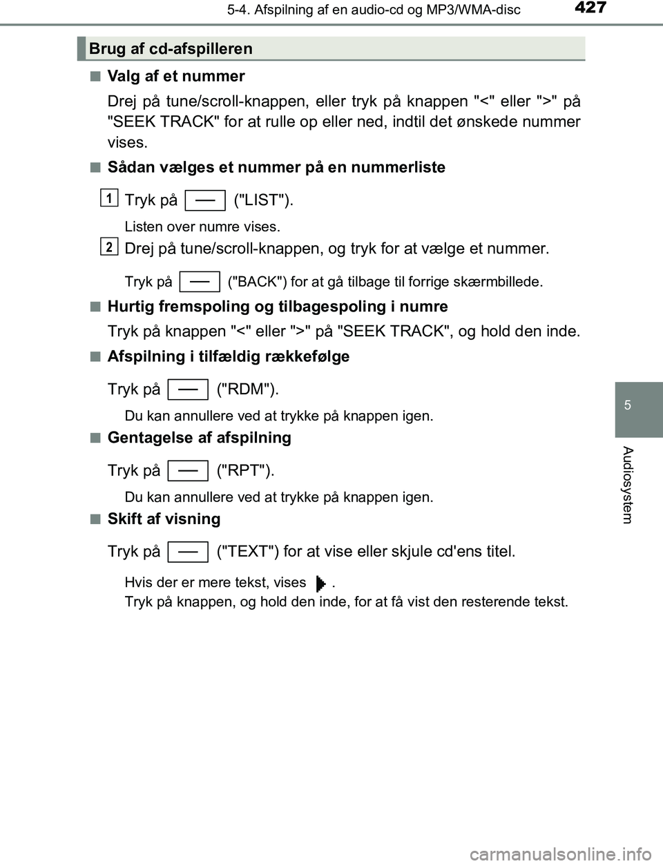 TOYOTA C_HR HYBRID 2016 Brugsanvisning (in Danish) 4275-4. Afspilning af en audio-cd og MP3/WMA-disc
5
Audiosystem
C-HR_HV_OM_Europe_OM10538DKn
Valg af et nummer
Drej på tune/scroll-knappen, eller tryk på knappen "<" eller ">" på
"SEEK TRACK" for a TOYOTA C_HR HYBRID 2016 Brugsanvisning (in Danish) 4275-4. Afspilning af en audio-cd og MP3/WMA-disc
5
Audiosystem
C-HR_HV_OM_Europe_OM10538DKn
Valg af et nummer
Drej på tune/scroll-knappen, eller tryk på knappen "<" eller ">" på
"SEEK TRACK" for a