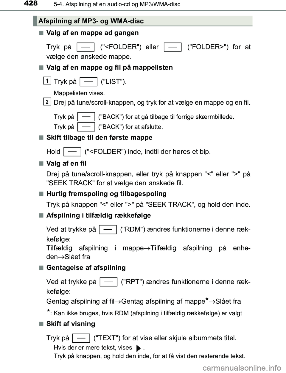 TOYOTA C_HR HYBRID 2016 Brugsanvisning (in Danish) 4285-4. Afspilning af en audio-cd og MP3/WMA-disc
C-HR_HV_OM_Europe_OM10538DKn
Valg af en mappe ad gangen
Tryk på ("<FOLDER") eller ("FOLDER>") for at
vælge den ønskede mappe.
nValg af en mappe TOYOTA C_HR HYBRID 2016 Brugsanvisning (in Danish) 4285-4. Afspilning af en audio-cd og MP3/WMA-disc
C-HR_HV_OM_Europe_OM10538DKn
Valg af en mappe ad gangen
Tryk på ("<FOLDER") eller ("FOLDER>") for at
vælge den ønskede mappe.
nValg af en mappe