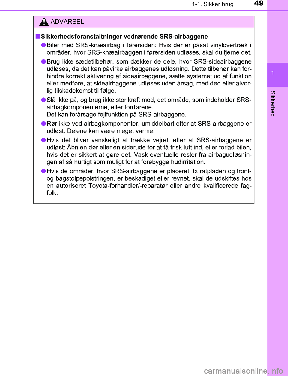 TOYOTA C_HR HYBRID 2016 Brugsanvisning (in Danish) 491-1. Sikker brug
1
Sikkerhed
C-HR_HV_OM_Europe_OM10538DK
ADVARSEL
n Sikkerhedsforanstaltninger vedrørende SRS-airbaggene
l Biler med SRS-knæairbag i førersiden: Hvis der er påsat vinylovertræk TOYOTA C_HR HYBRID 2016 Brugsanvisning (in Danish) 491-1. Sikker brug
1
Sikkerhed
C-HR_HV_OM_Europe_OM10538DK
ADVARSEL
n Sikkerhedsforanstaltninger vedrørende SRS-airbaggene
l Biler med SRS-knæairbag i førersiden: Hvis der er påsat vinylovertræk