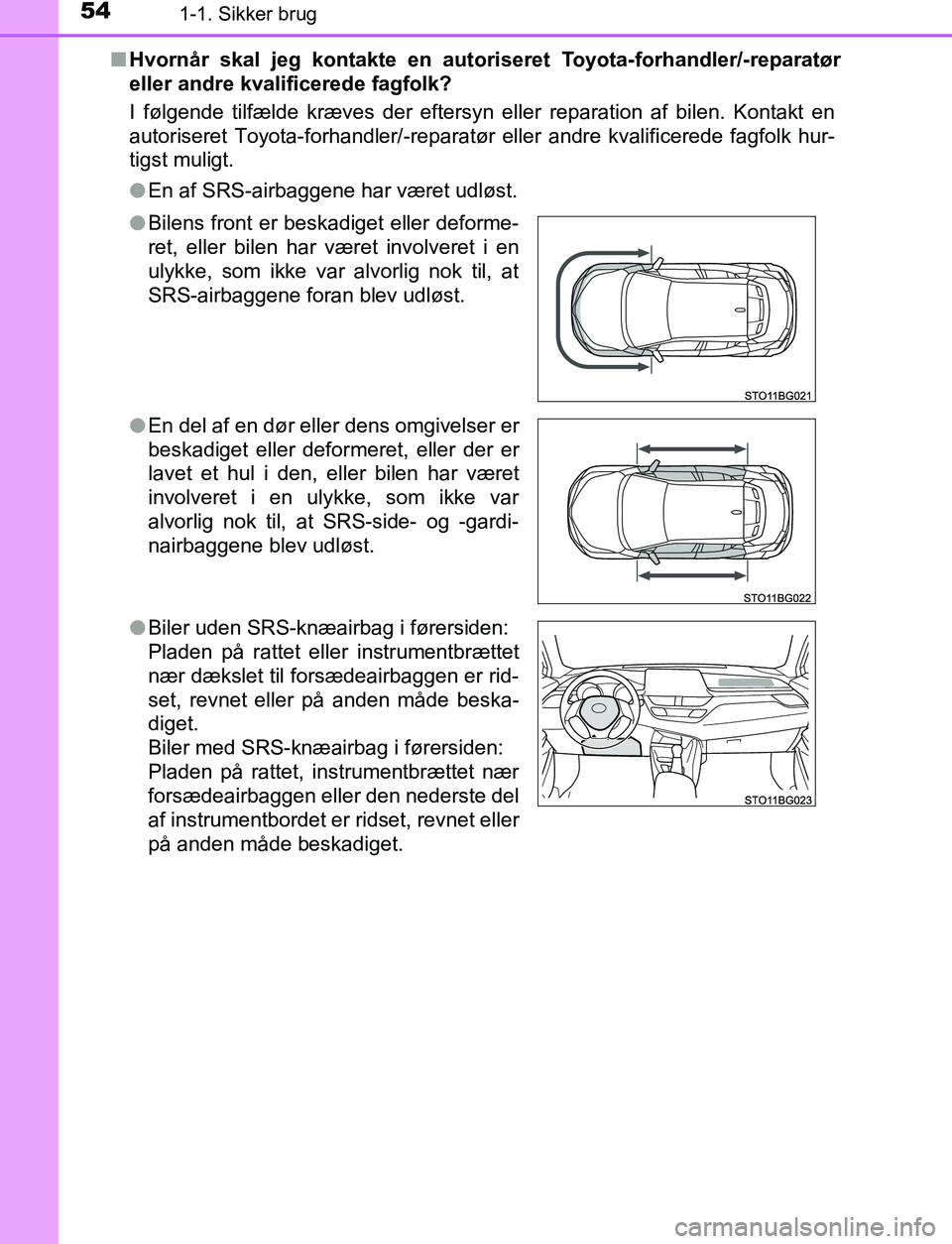 TOYOTA C_HR HYBRID 2016 Brugsanvisning (in Danish) 541-1. Sikker brug
C-HR_HV_OM_Europe_OM10538DKn
Hvornår skal jeg kontakte en autori seret Toyota-forhandler/-reparatør
eller andre kvalificerede fagfolk?
I følgende tilfælde kræves der eftersyn e TOYOTA C_HR HYBRID 2016 Brugsanvisning (in Danish) 541-1. Sikker brug
C-HR_HV_OM_Europe_OM10538DKn
Hvornår skal jeg kontakte en autori seret Toyota-forhandler/-reparatør
eller andre kvalificerede fagfolk?
I følgende tilfælde kræves der eftersyn e