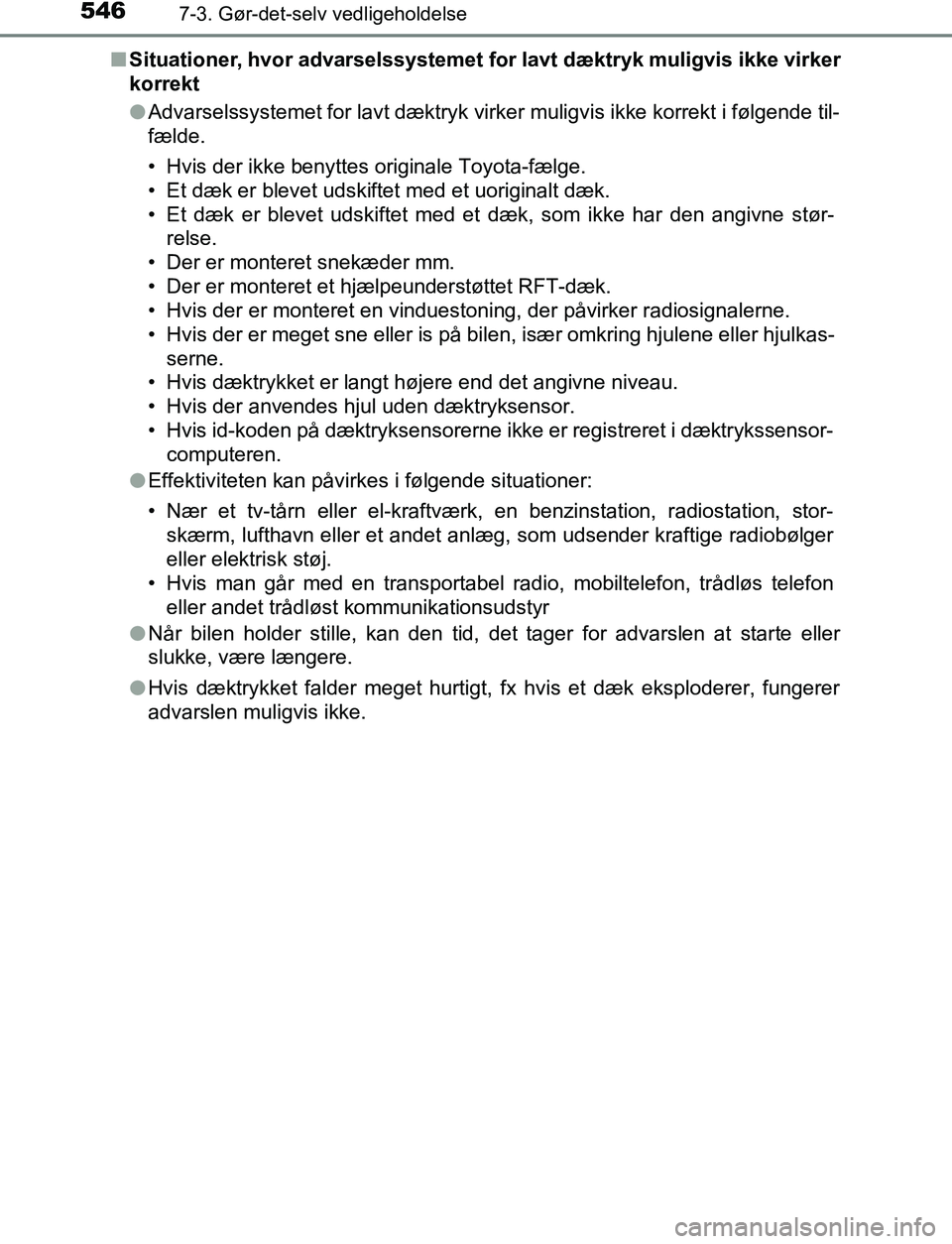TOYOTA C_HR HYBRID 2016 Brugsanvisning (in Danish) 5467-3. Gør-det-selv vedligeholdelse
C-HR_HV_OM_Europe_OM10538DKn
Situationer, hvor advarselssystemet fo r lavt dæktryk muligvis ikke virker
korrekt
l Advarselssystemet for lavt dæktryk virker muli TOYOTA C_HR HYBRID 2016 Brugsanvisning (in Danish) 5467-3. Gør-det-selv vedligeholdelse
C-HR_HV_OM_Europe_OM10538DKn
Situationer, hvor advarselssystemet fo r lavt dæktryk muligvis ikke virker
korrekt
l Advarselssystemet for lavt dæktryk virker muli