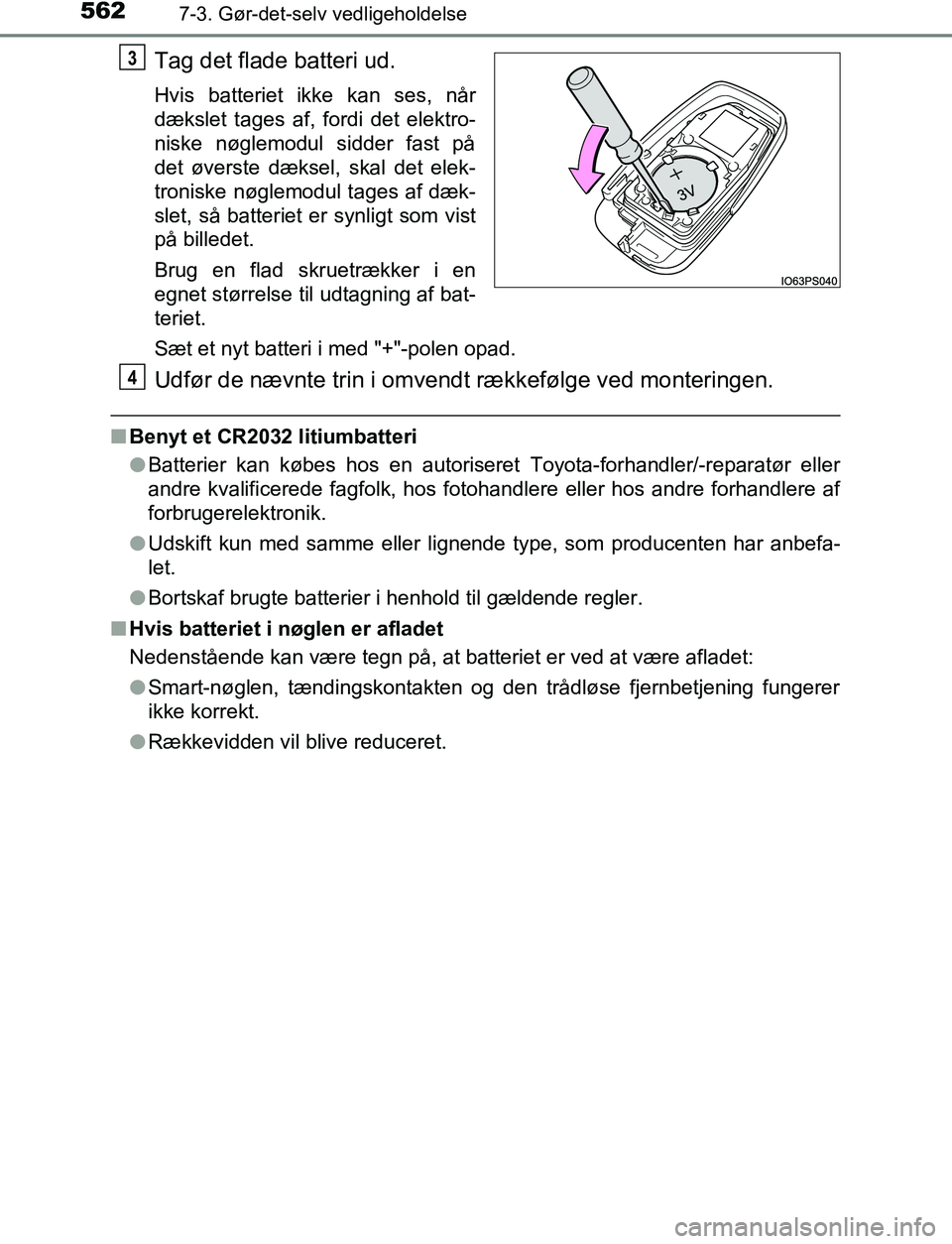 TOYOTA C_HR HYBRID 2016 Brugsanvisning (in Danish) 5627-3. Gør-det-selv vedligeholdelse
C-HR_HV_OM_Europe_OM10538DK
Tag det flade batteri ud.
Hvis batteriet ikke kan ses, når
dækslet tages af, fordi det elektro-
niske nøglemodul sidder fast på
de TOYOTA C_HR HYBRID 2016 Brugsanvisning (in Danish) 5627-3. Gør-det-selv vedligeholdelse
C-HR_HV_OM_Europe_OM10538DK
Tag det flade batteri ud.
Hvis batteriet ikke kan ses, når
dækslet tages af, fordi det elektro-
niske nøglemodul sidder fast på
de