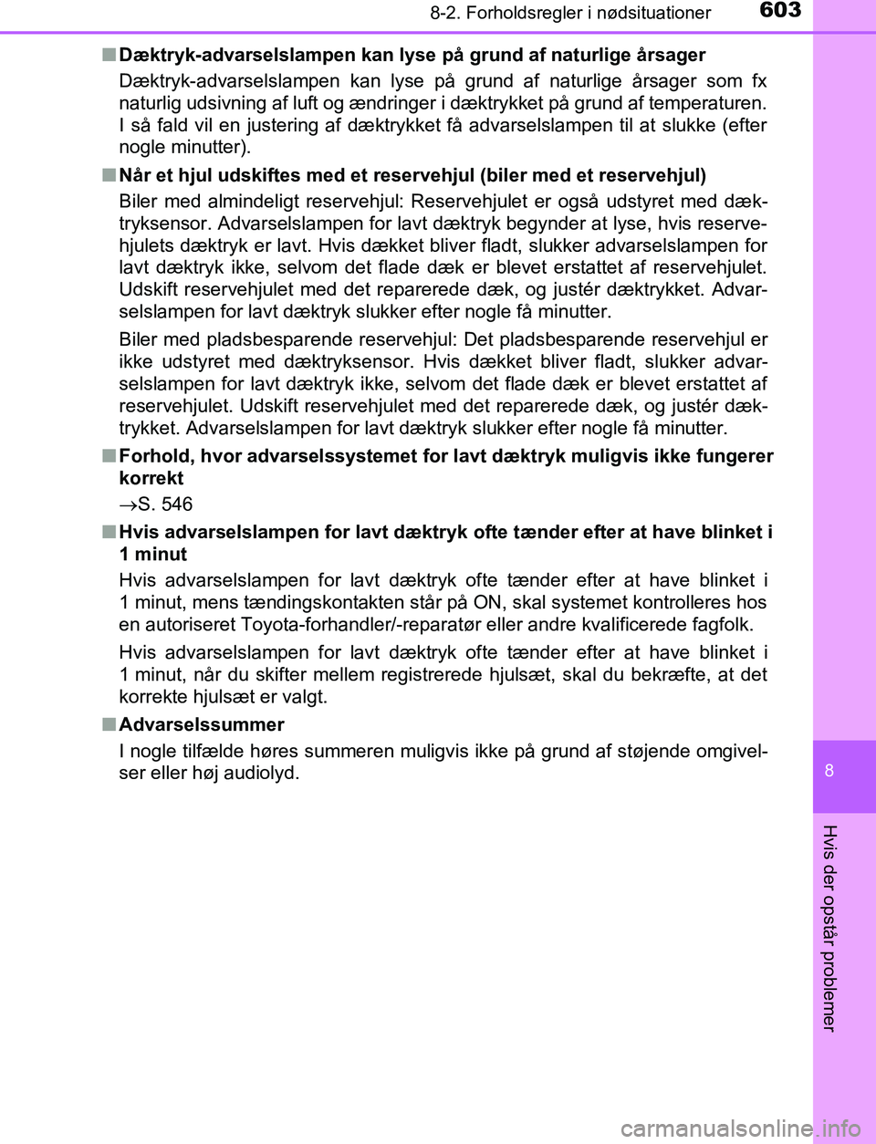 TOYOTA C_HR HYBRID 2016 Brugsanvisning (in Danish) 6038-2. Forholdsregler i nødsituationer
C-HR_HV_OM_Europe_OM10538DK
8
Hvis der opstår problemer
nDæktryk-advarselslampen kan lyse på grund af naturlige årsager
Dæktryk-advarselslampen kan lyse TOYOTA C_HR HYBRID 2016 Brugsanvisning (in Danish) 6038-2. Forholdsregler i nødsituationer
C-HR_HV_OM_Europe_OM10538DK
8
Hvis der opstår problemer
nDæktryk-advarselslampen kan lyse på grund af naturlige årsager
Dæktryk-advarselslampen kan lyse