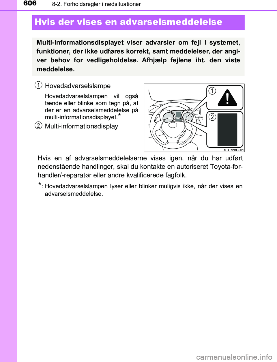 TOYOTA C_HR HYBRID 2016  Brugsanvisning (in Danish) 6068-2. Forholdsregler i nødsituationer
C-HR_HV_OM_Europe_OM10538DK
Hvis der vises en advarselsmeddelelse
Hovedadvarselslampe
Hovedadvarselslampen vil også
tænde eller blinke som tegn på, at
der e