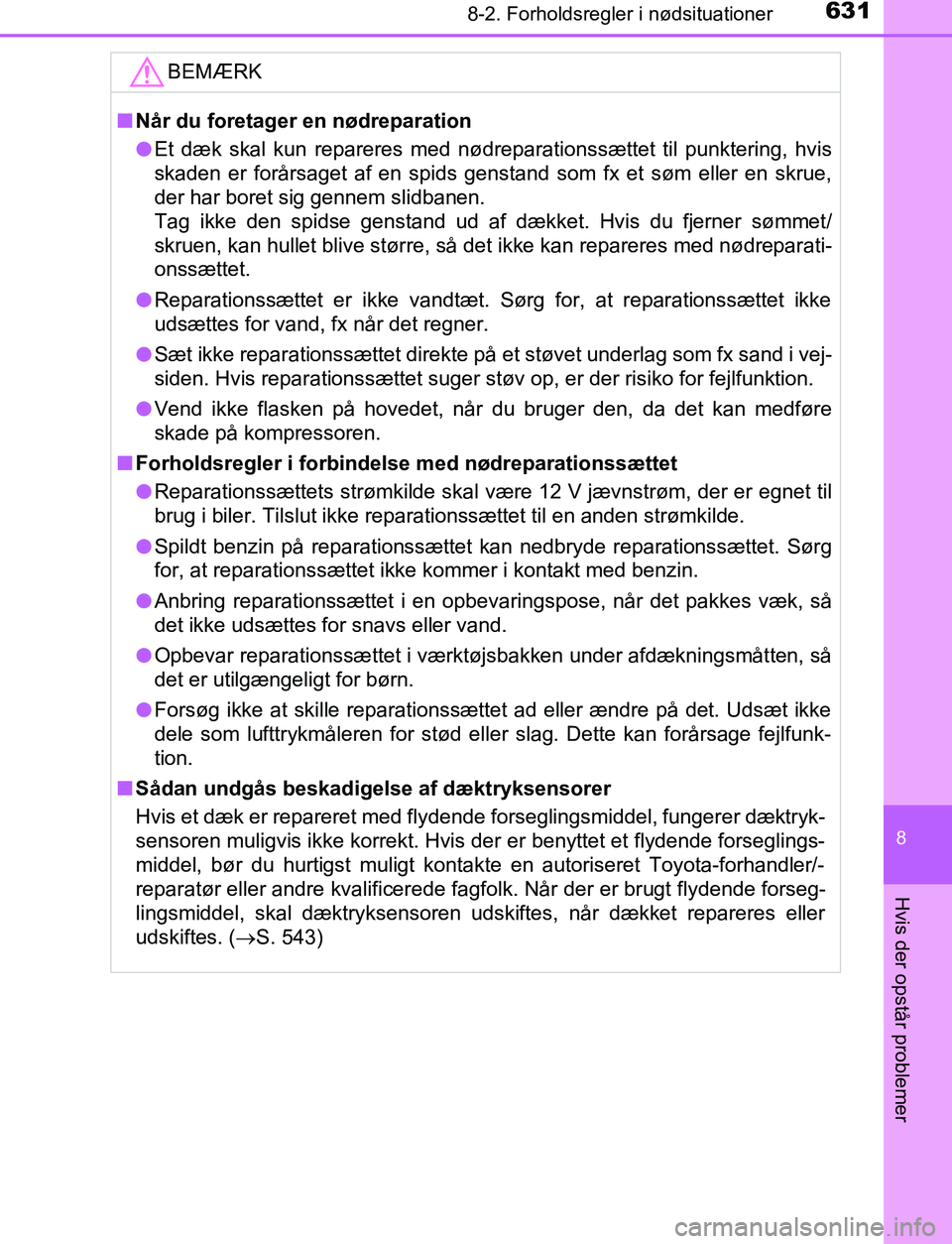 TOYOTA C_HR HYBRID 2016 Brugsanvisning (in Danish) 6318-2. Forholdsregler i nødsituationer
C-HR_HV_OM_Europe_OM10538DK
8
Hvis der opstår problemer
BEMÆRK
nNår du foretager en nødreparation
l Et dæk skal kun repareres med nødreparationssættet t TOYOTA C_HR HYBRID 2016 Brugsanvisning (in Danish) 6318-2. Forholdsregler i nødsituationer
C-HR_HV_OM_Europe_OM10538DK
8
Hvis der opstår problemer
BEMÆRK
nNår du foretager en nødreparation
l Et dæk skal kun repareres med nødreparationssættet t