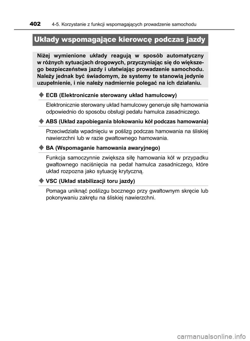 TOYOTA C_HR HYBRID 2016 Instrukcja obsługi (in Polish) ECB (Elektronicznie sterowany uk∏ad hamulcowy)
Elektronicznie sterowany uk∏ad hamulcowy generuje si∏´ hamowania
odpowiednio do sposobu obs∏ugi peda∏u hamulca zasadniczego.
ABS (Uk∏ad za TOYOTA C_HR HYBRID 2016 Instrukcja obsługi (in Polish) ECB (Elektronicznie sterowany uk∏ad hamulcowy)
Elektronicznie sterowany uk∏ad hamulcowy generuje si∏´ hamowania
odpowiednio do sposobu obs∏ugi peda∏u hamulca zasadniczego.
ABS (Uk∏ad za