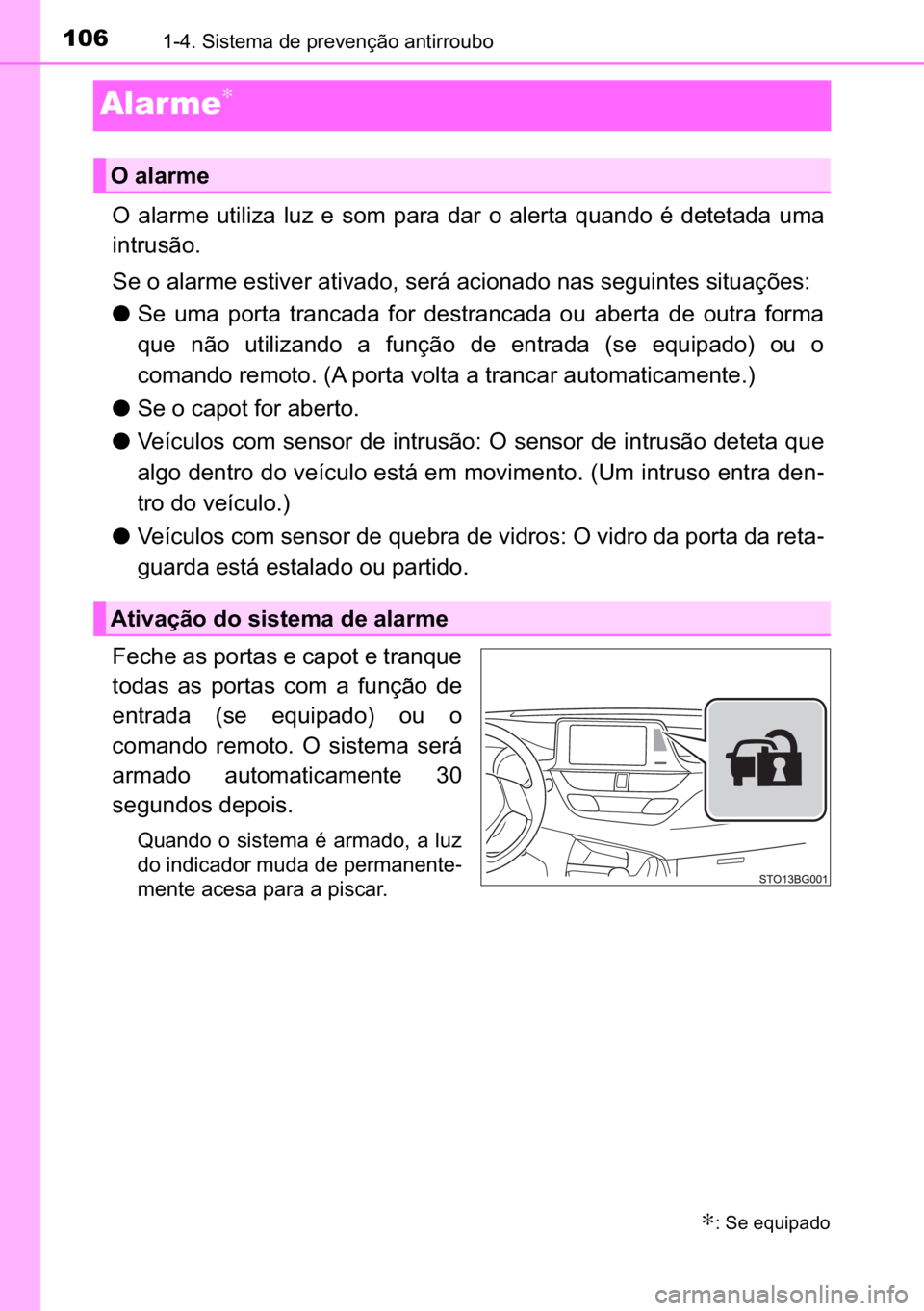 TOYOTA C_HR HYBRID 2016  Manual de utilização (in Portuguese) 106������6�L�V�W�H�P�D��G�H��S�U�H�Y�H�Q�o�m�R��D�Q�W�L�U�U�R�X�E�R
Alar me∗
�2� �D�O�D�U�P�H� �X�W�L�O�L�]�D� �O�X�]� �H� �V�R�P� �S�D�U�D� �G�D�U� �R� �D�O�H�U�W�D� �T�X�D�Q�G�R�